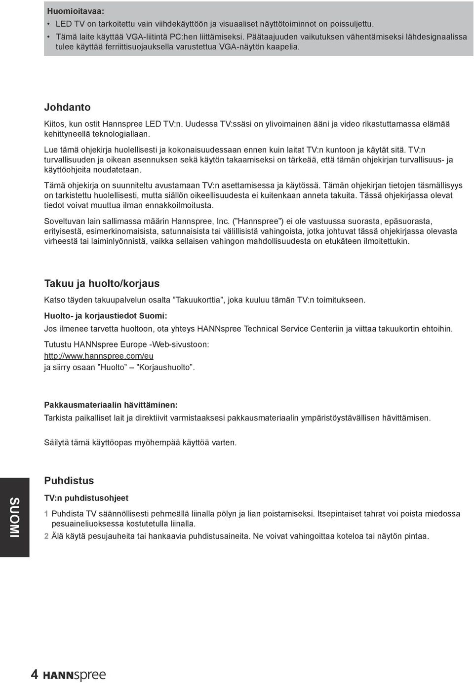 Uudessa TV:ssäsi on ylivoimainen ääni ja video rikastuttamassa elämää kehittyneellä teknologiallaan.