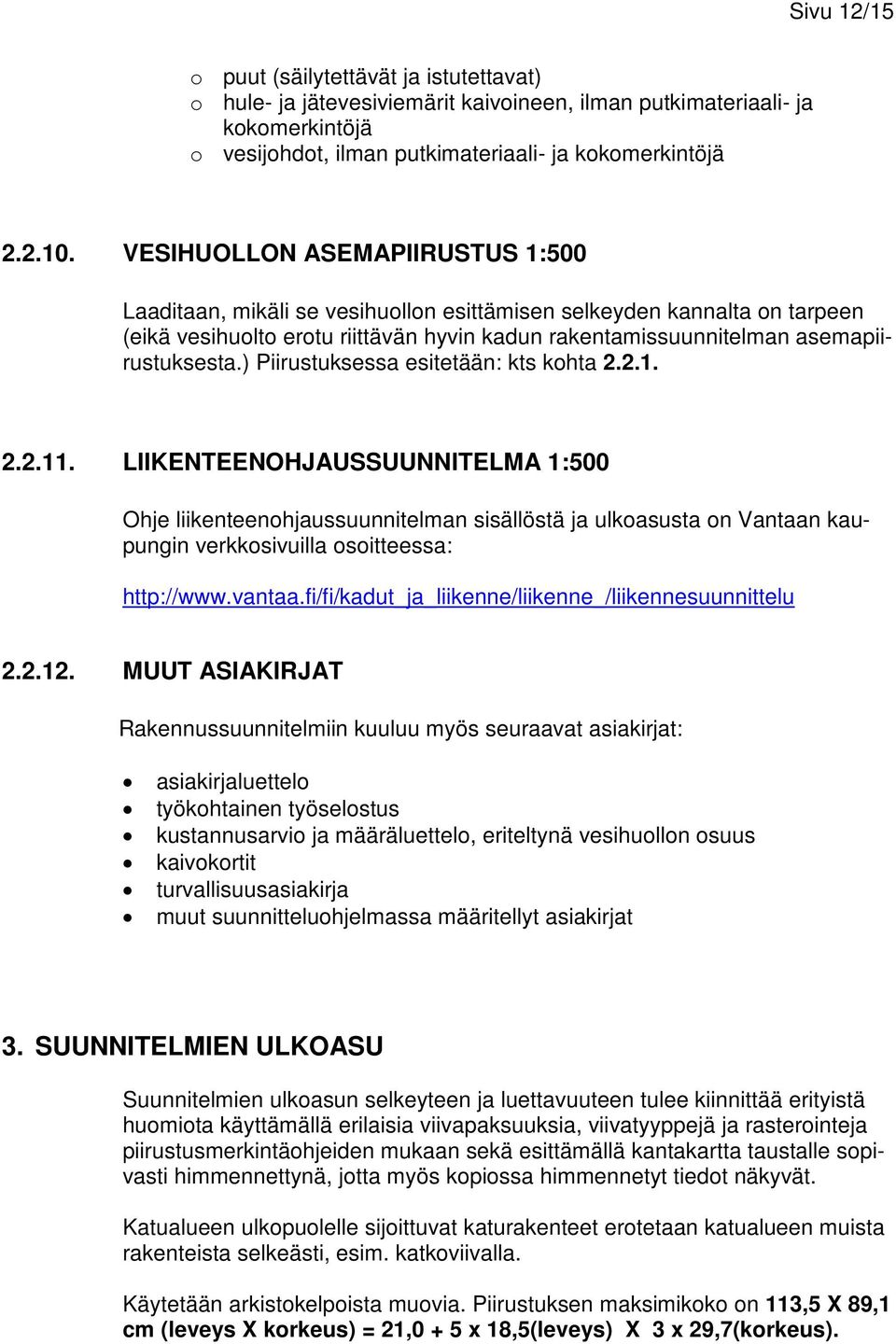 ) Piirustuksessa esitetään: kts kohta 2.2.1. 2.2.11.