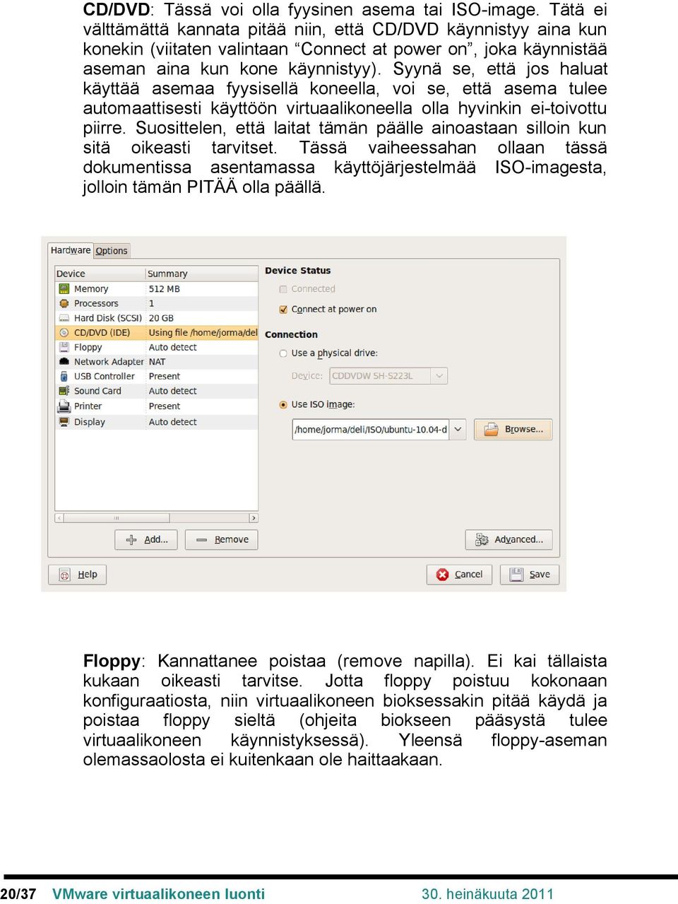 Syynä se, että jos haluat käyttää asemaa fyysisellä koneella, voi se, että asema tulee automaattisesti käyttöön virtuaalikoneella olla hyvinkin ei-toivottu piirre.