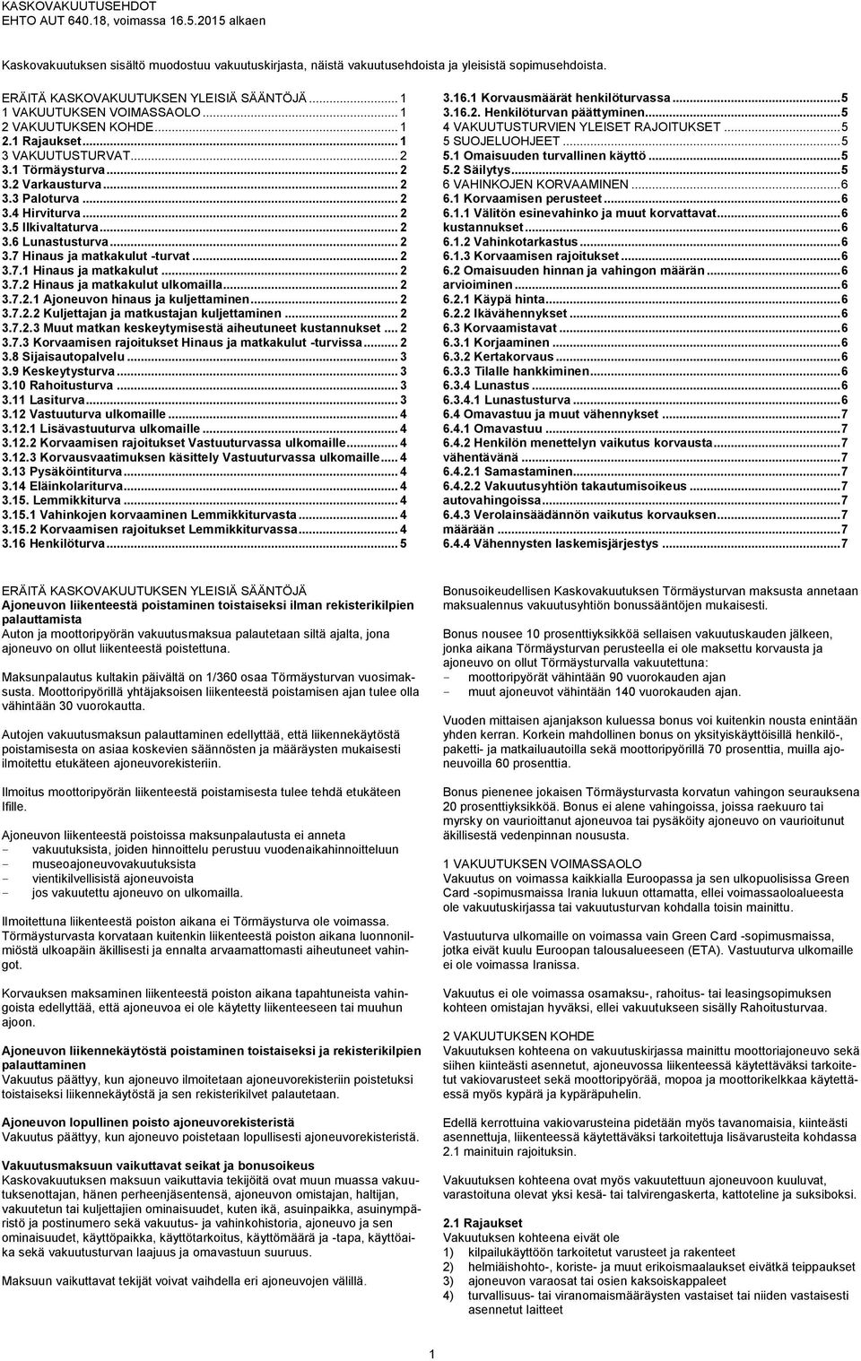 .. 2 3.7 Hinaus ja matkakulut -turvat... 2 3.7.1 Hinaus ja matkakulut... 2 3.7.2 Hinaus ja matkakulut ulkomailla... 2 3.7.2.1 Ajoneuvon hinaus ja kuljettaminen... 2 3.7.2.2 Kuljettajan ja matkustajan kuljettaminen.