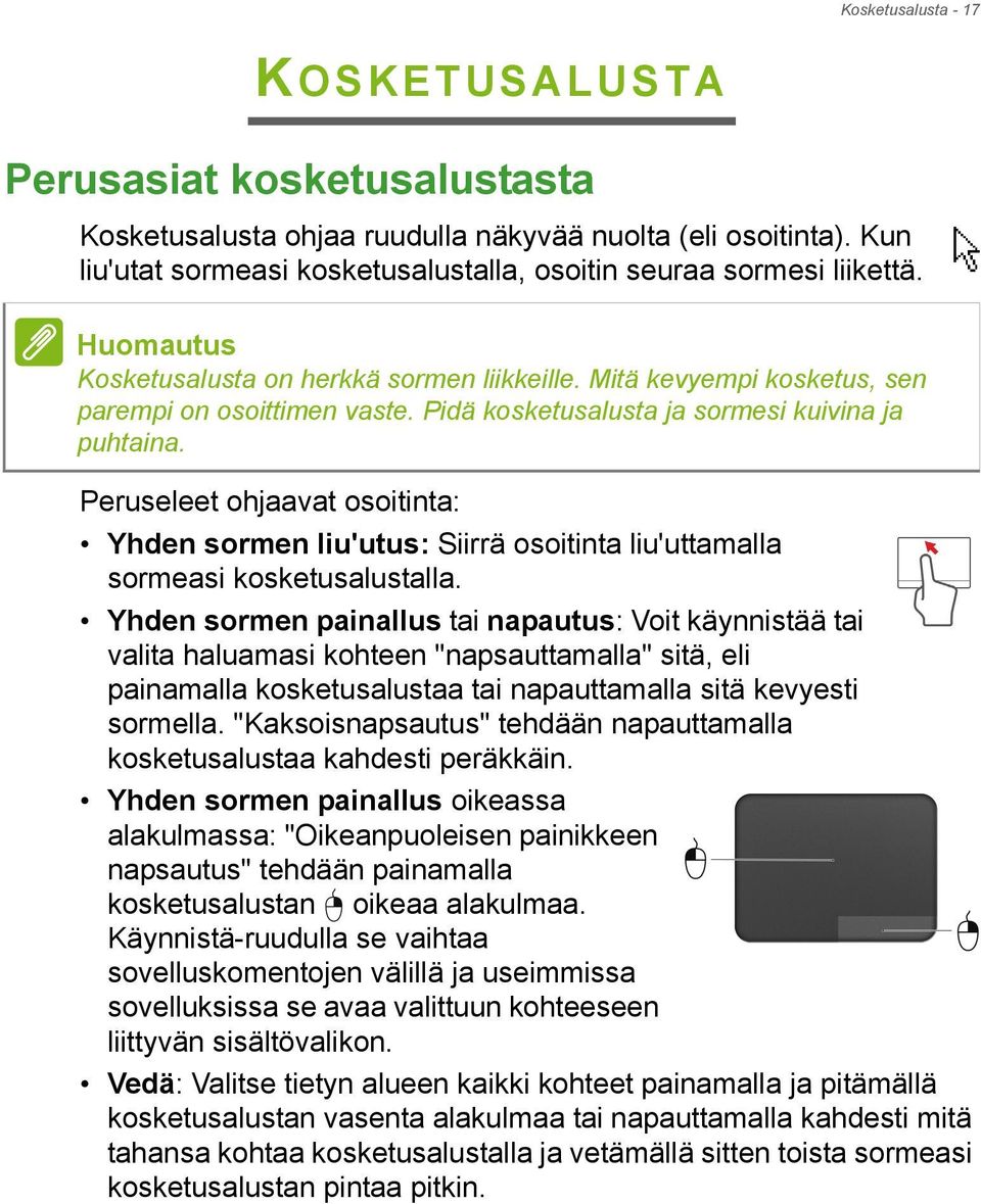 Peruseleet ohjaavat osoitinta: Yhden sormen liu'utus: Siirrä osoitinta liu'uttamalla sormeasi kosketusalustalla.