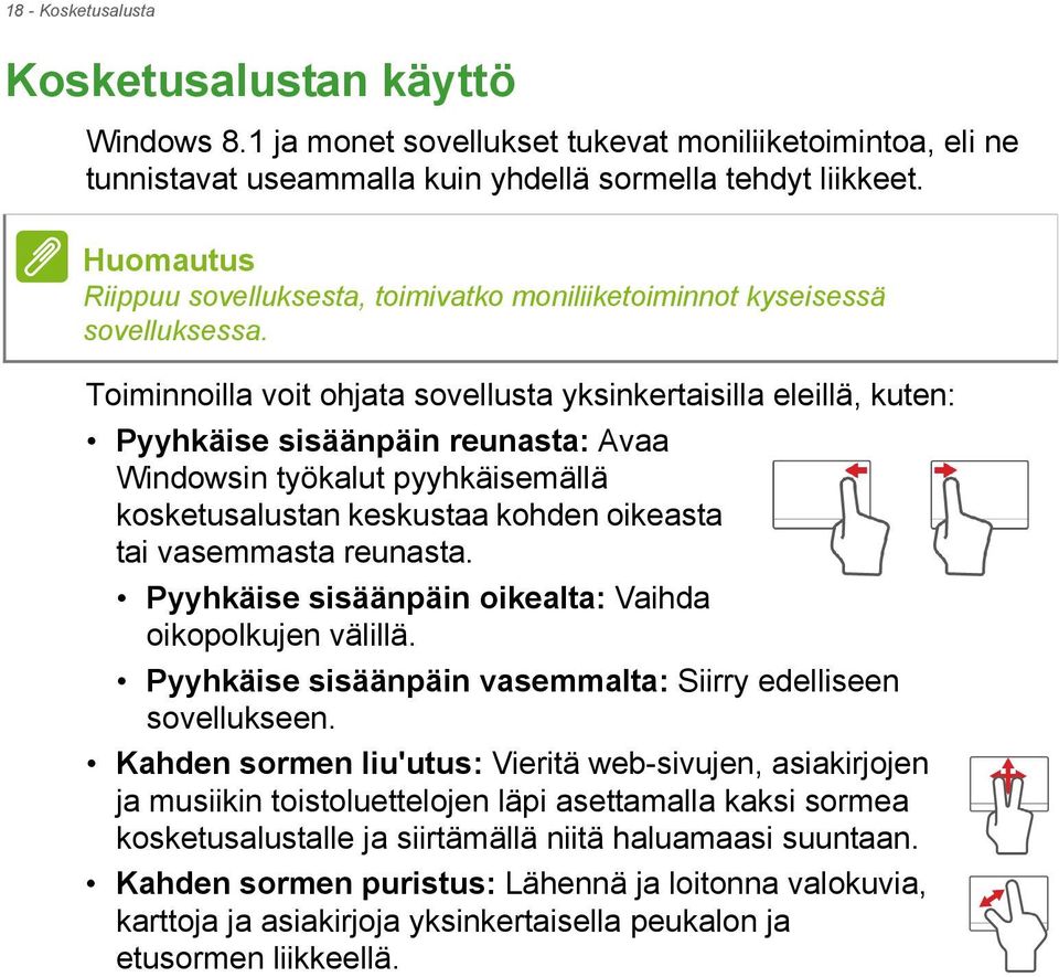 Toiminnoilla voit ohjata sovellusta yksinkertaisilla eleillä, kuten: Pyyhkäise sisäänpäin reunasta: Avaa Windowsin työkalut pyyhkäisemällä kosketusalustan keskustaa kohden oikeasta tai vasemmasta