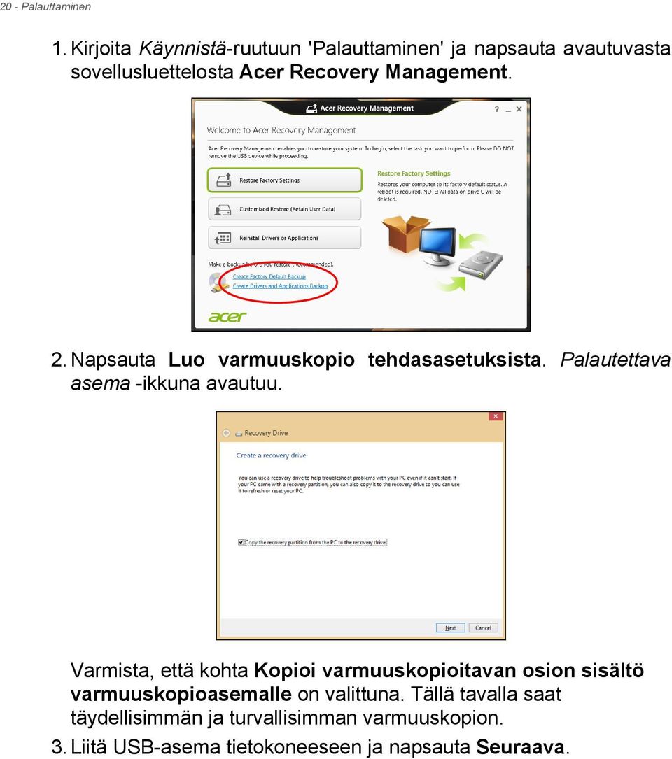 Management. 2. Napsauta Luo varmuuskopio tehdasasetuksista. Palautettava asema -ikkuna avautuu.