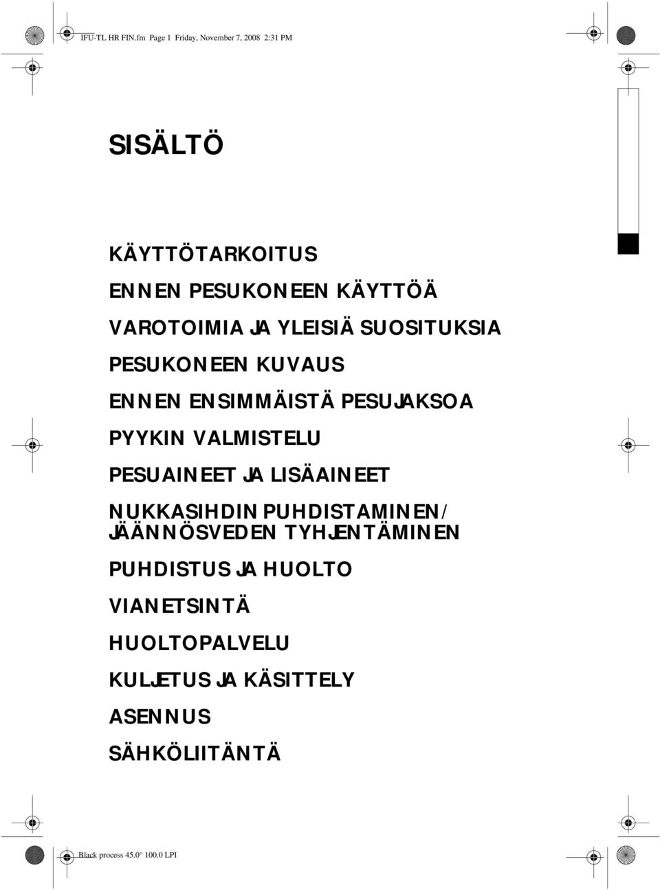 VAROTOIMIA JA YLEISIÄ SUOSITUKSIA PESUKONEEN KUVAUS ENNEN ENSIMMÄISTÄ PESUJAKSOA PYYKIN