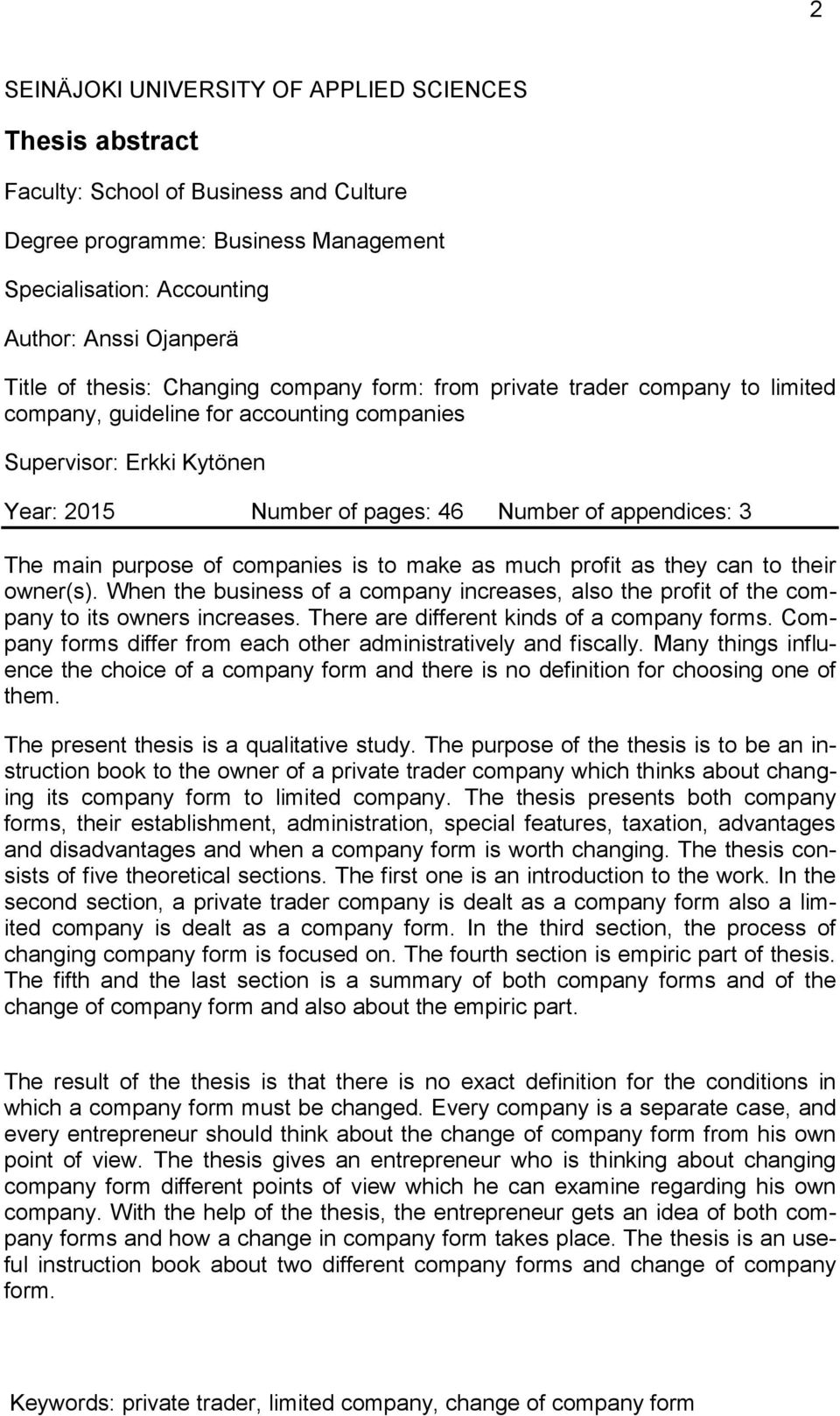main purpose of companies is to make as much profit as they can to their owner(s). When the business of a company increases, also the profit of the company to its owners increases.