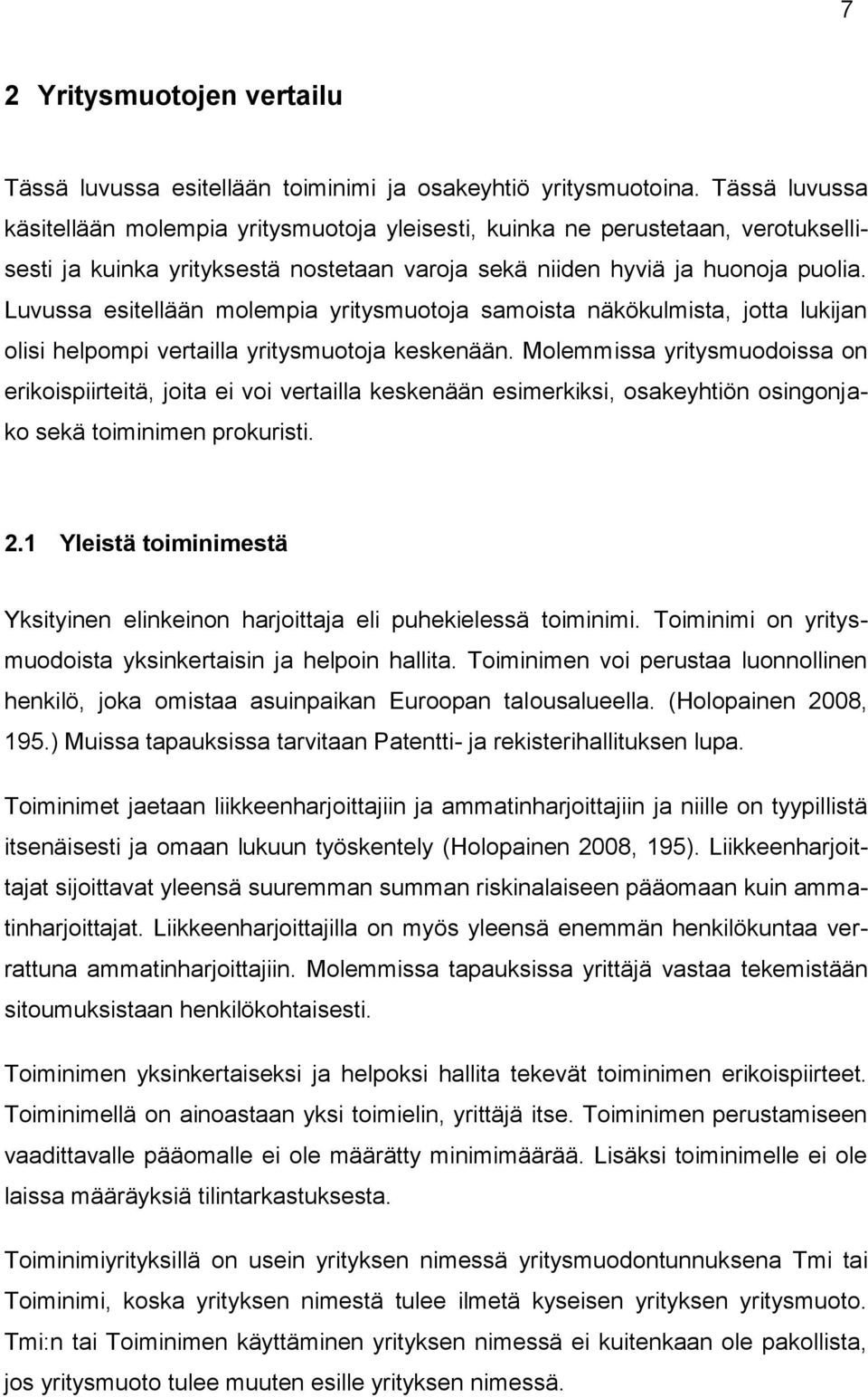Luvussa esitellään molempia yritysmuotoja samoista näkökulmista, jotta lukijan olisi helpompi vertailla yritysmuotoja keskenään.