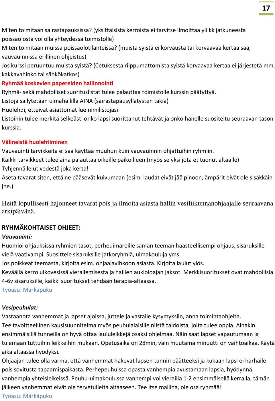 kakkavahinko tai sähkökatkos) Ryhmää koskevien papereiden hallinnointi Ryhmä- sekä mahdolliset suorituslistat tulee palauttaa toimistolle kurssin päätyttyä.