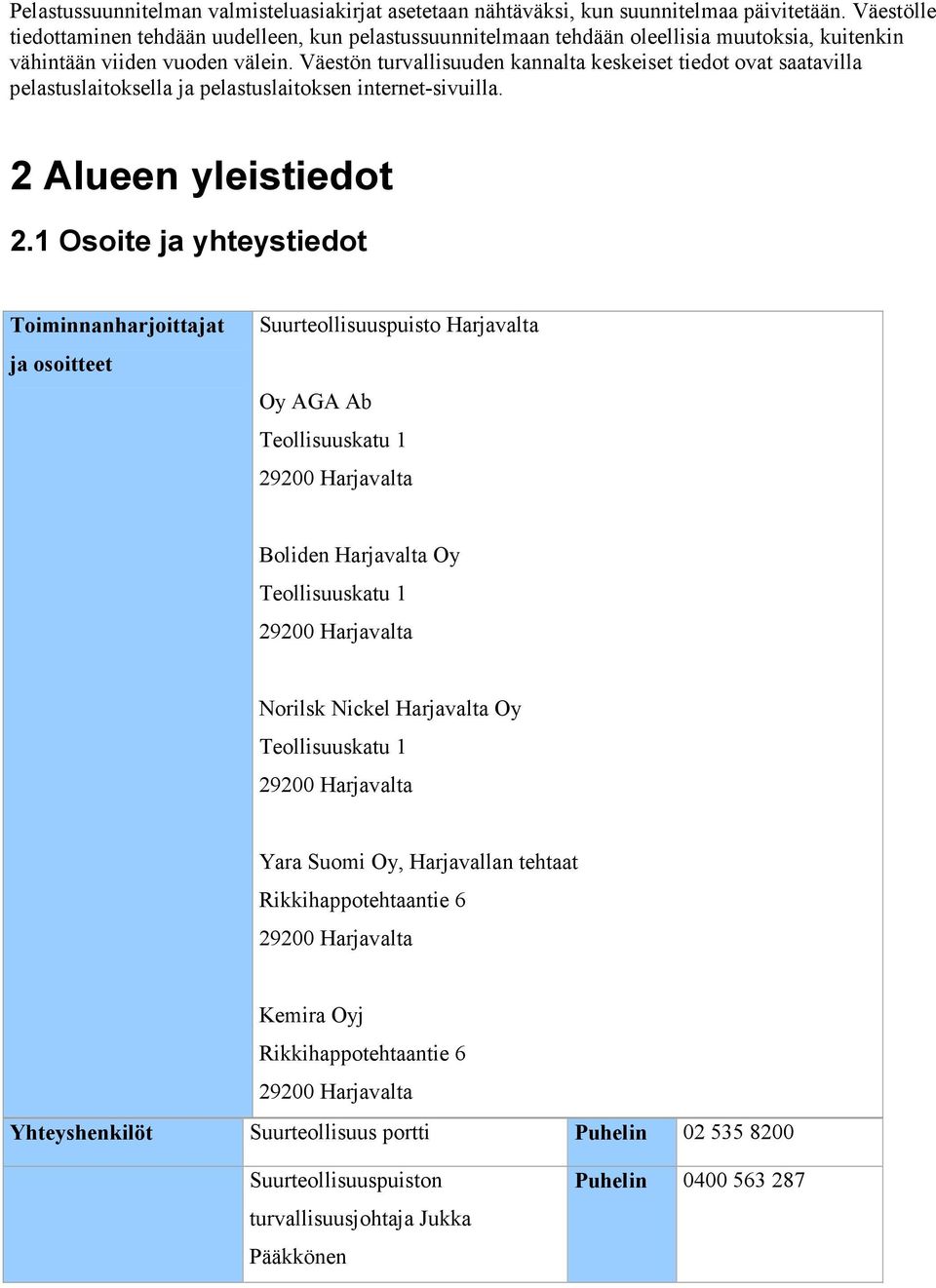 Väestön turvallisuuden kannalta keskeiset tiedot ovat saatavilla pelastuslaitoksella ja pelastuslaitoksen internet-sivuilla. 2 Alueen yleistiedot 2.