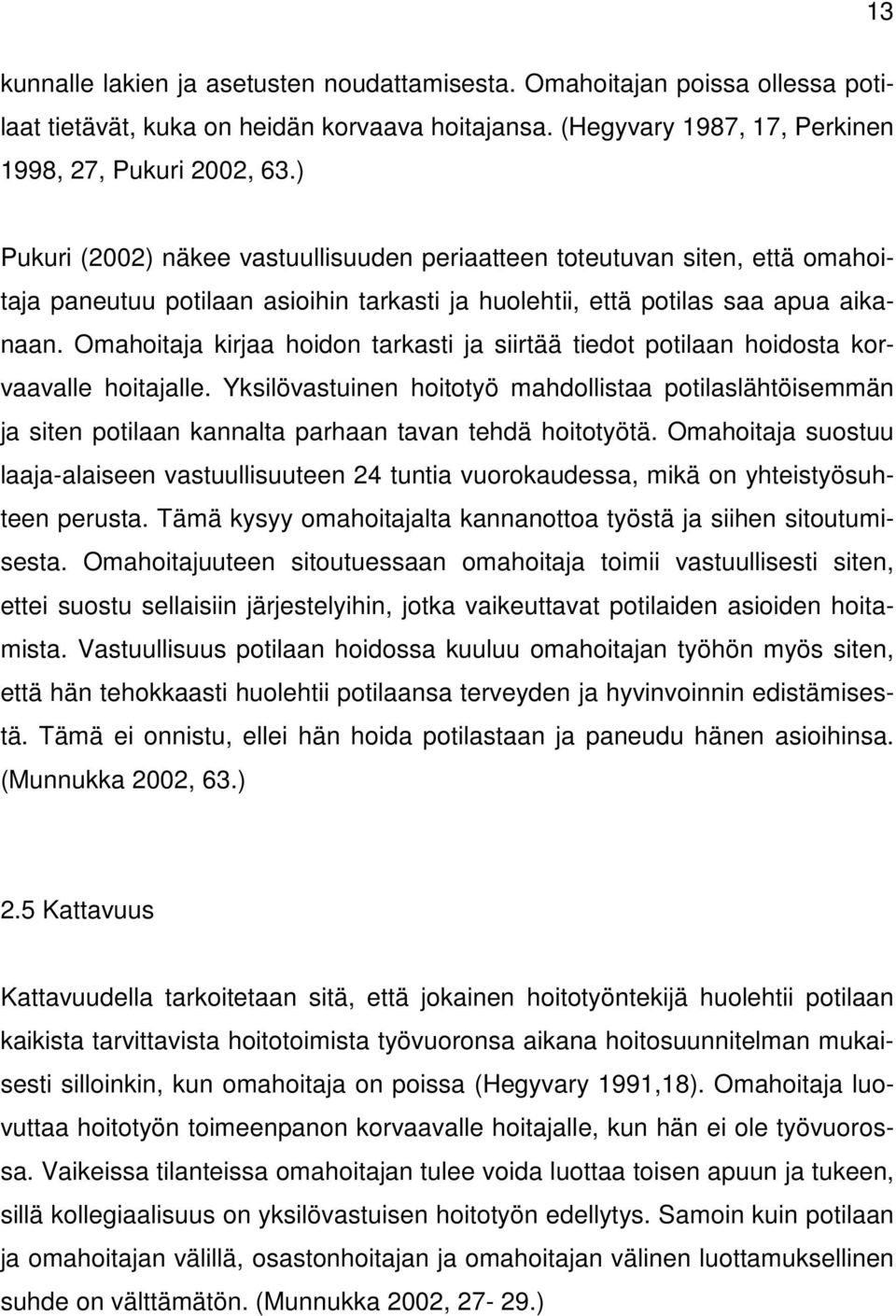 Omahoitaja kirjaa hoidon tarkasti ja siirtää tiedot potilaan hoidosta korvaavalle hoitajalle.