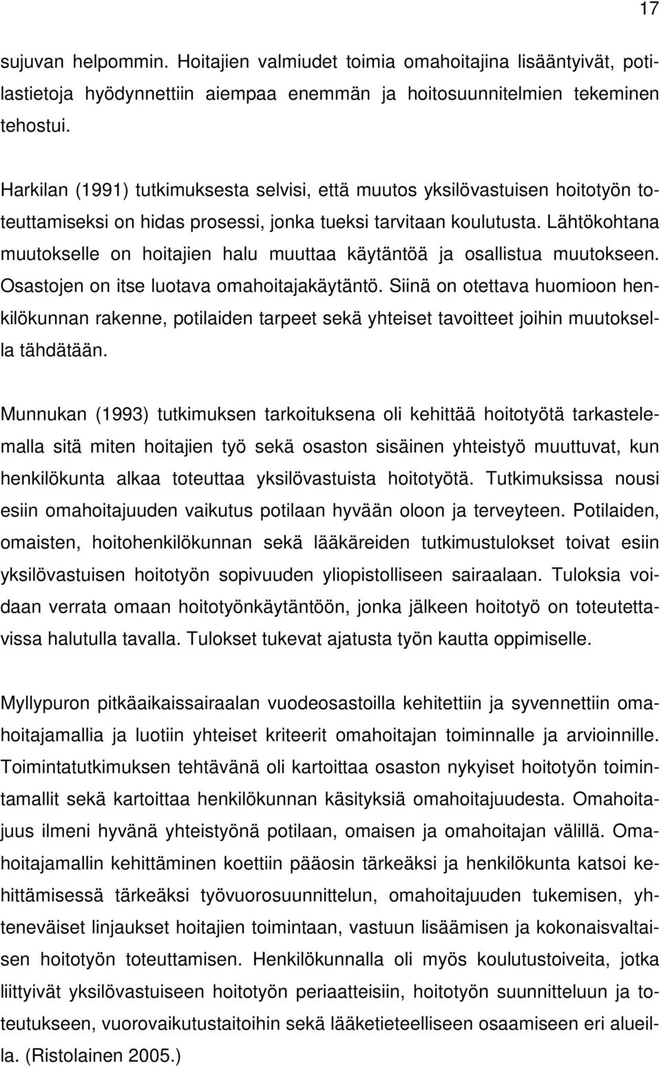 Lähtökohtana muutokselle on hoitajien halu muuttaa käytäntöä ja osallistua muutokseen. Osastojen on itse luotava omahoitajakäytäntö.