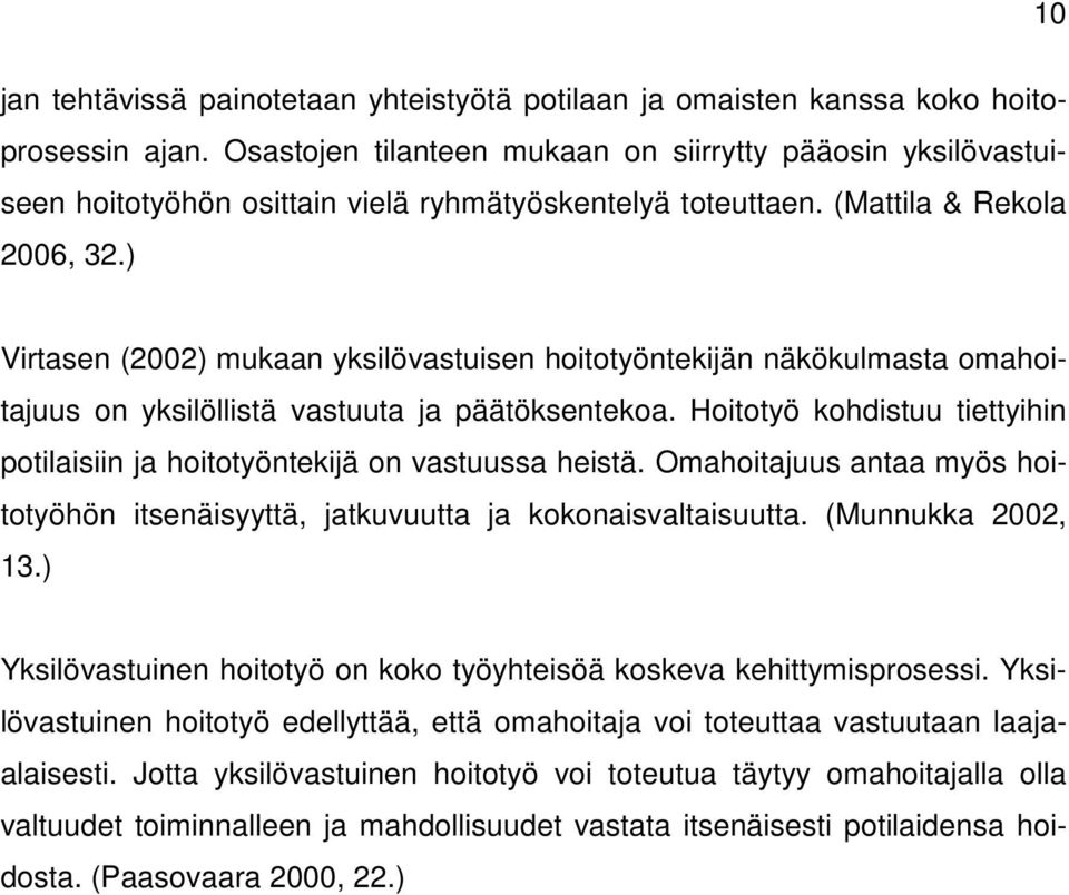 ) Virtasen (2002) mukaan yksilövastuisen hoitotyöntekijän näkökulmasta omahoitajuus on yksilöllistä vastuuta ja päätöksentekoa.