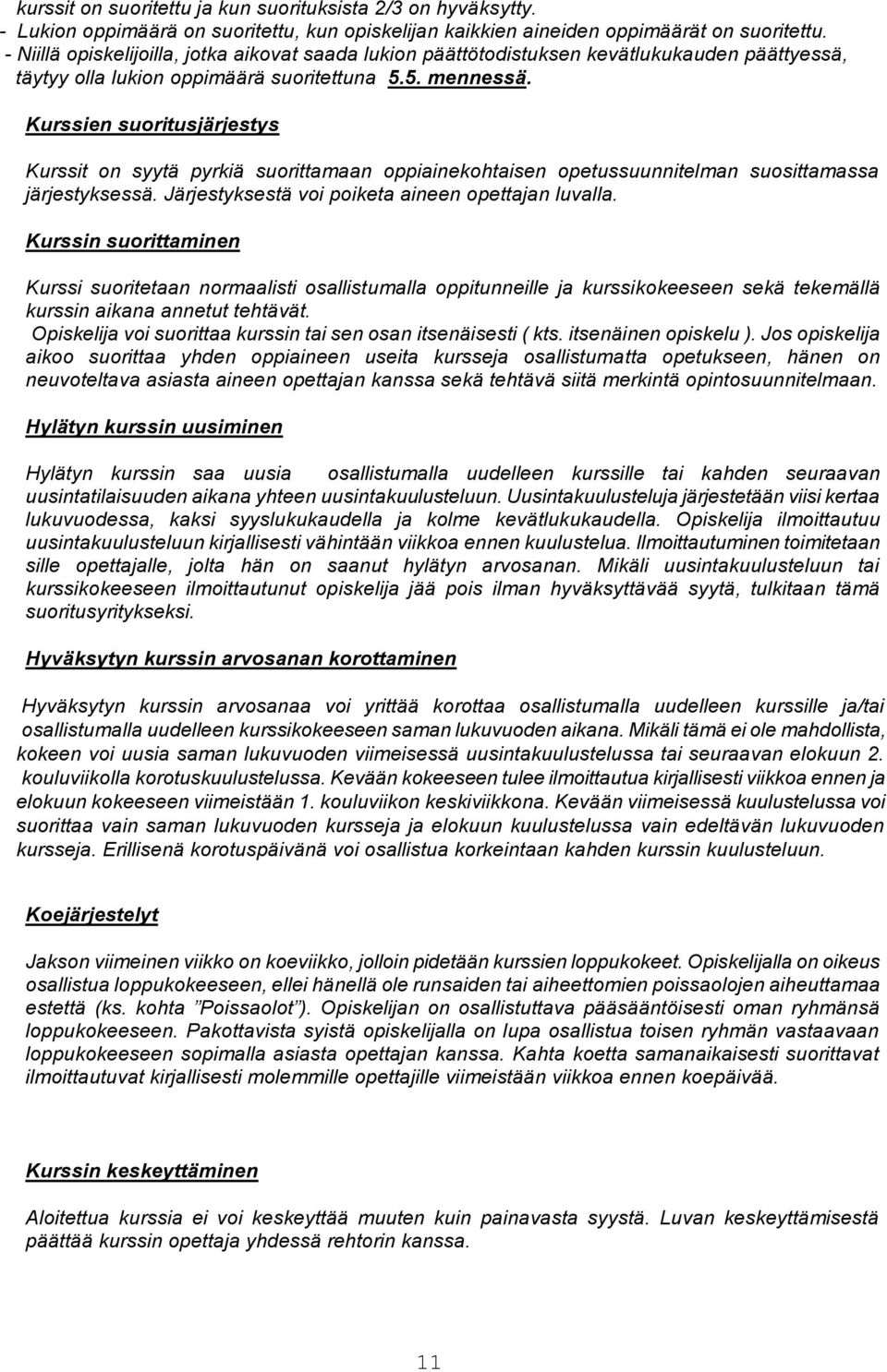 Kurssien suoritusjärjestys Kurssit on syytä pyrkiä suorittamaan oppiainekohtaisen opetussuunnitelman suosittamassa järjestyksessä. Järjestyksestä voi poiketa aineen opettajan luvalla.