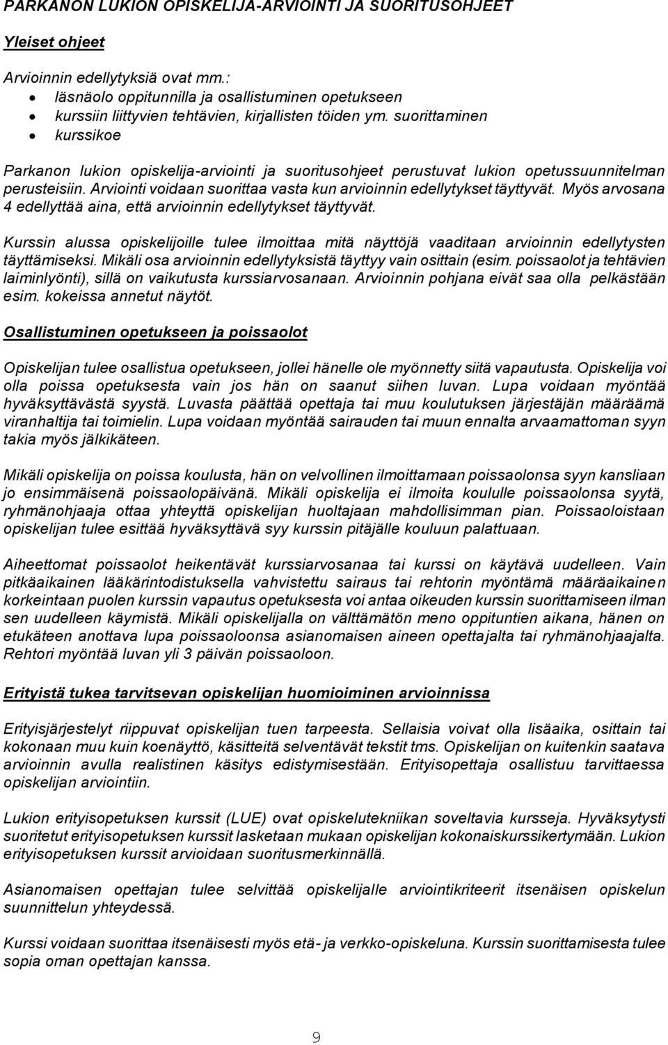 suorittaminen kurssikoe Parkanon lukion opiskelija-arviointi ja suoritusohjeet perustuvat lukion opetussuunnitelman perusteisiin.