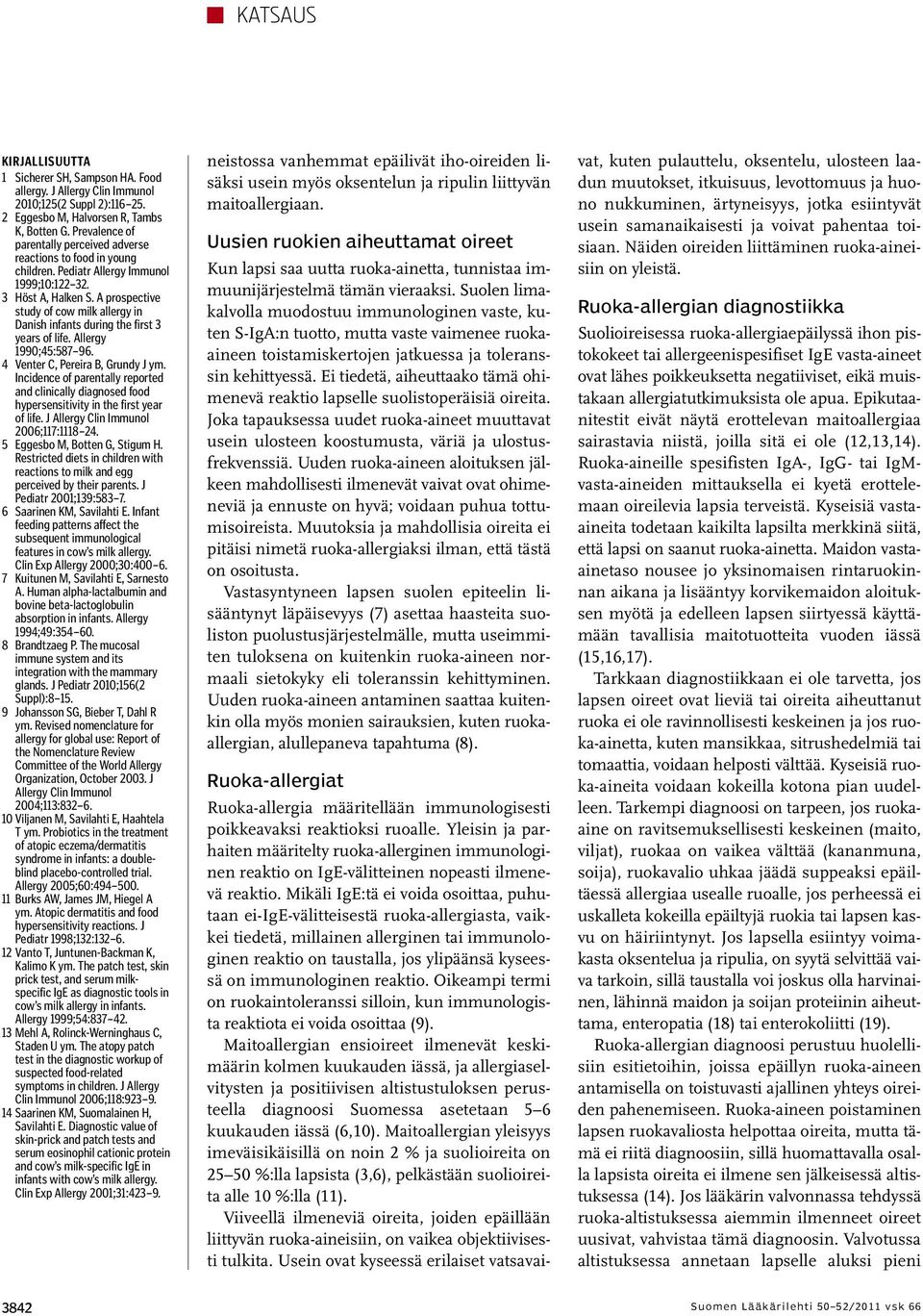 A prospective study of cow milk allergy in Danish infants during the first 3 years of life. Allergy 1990;45:587 96. 4 Venter C, Pereira B, Grundy J ym.