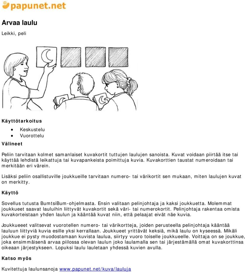 Lisäksi peliin osallistuville joukkueille tarvitaan numero- tai värikortit sen mukaan, miten laulujen kuvat on merkitty. Sovellus tutusta BumtsiBum-ohjelmasta.