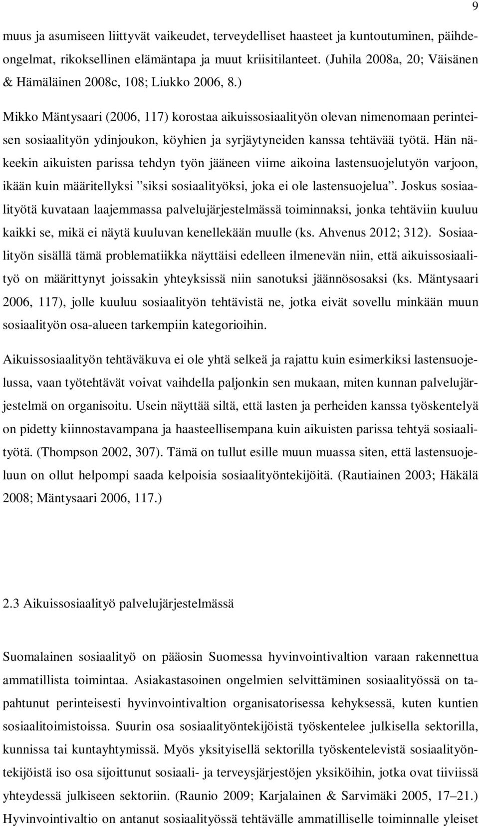 ) Mikko Mäntysaari (2006, 117) korostaa aikuissosiaalityön olevan nimenomaan perinteisen sosiaalityön ydinjoukon, köyhien ja syrjäytyneiden kanssa tehtävää työtä.