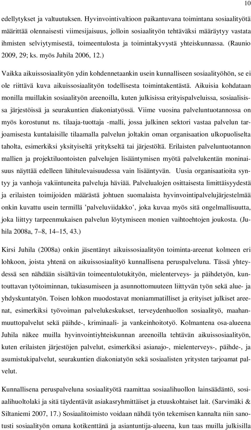 toimintakyvystä yhteiskunnassa. (Raunio 2009, 29; ks. myös Juhila 2006, 12.