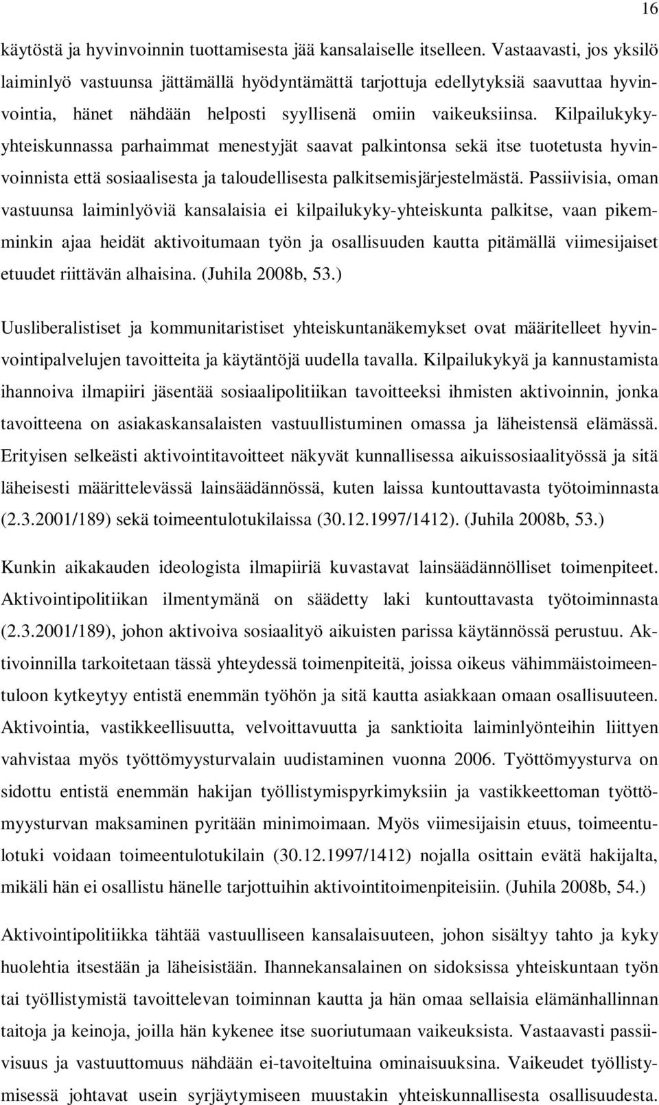 Kilpailukykyyhteiskunnassa parhaimmat menestyjät saavat palkintonsa sekä itse tuotetusta hyvinvoinnista että sosiaalisesta ja taloudellisesta palkitsemisjärjestelmästä.