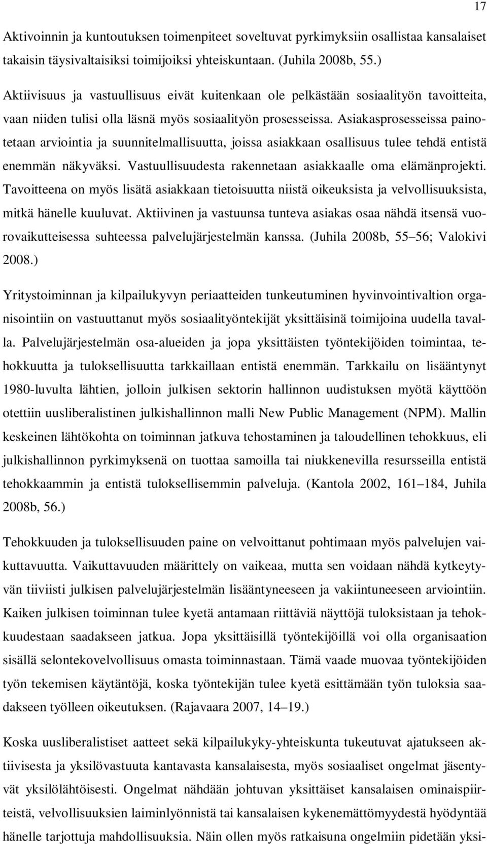 Asiakasprosesseissa painotetaan arviointia ja suunnitelmallisuutta, joissa asiakkaan osallisuus tulee tehdä entistä enemmän näkyväksi. Vastuullisuudesta rakennetaan asiakkaalle oma elämänprojekti.