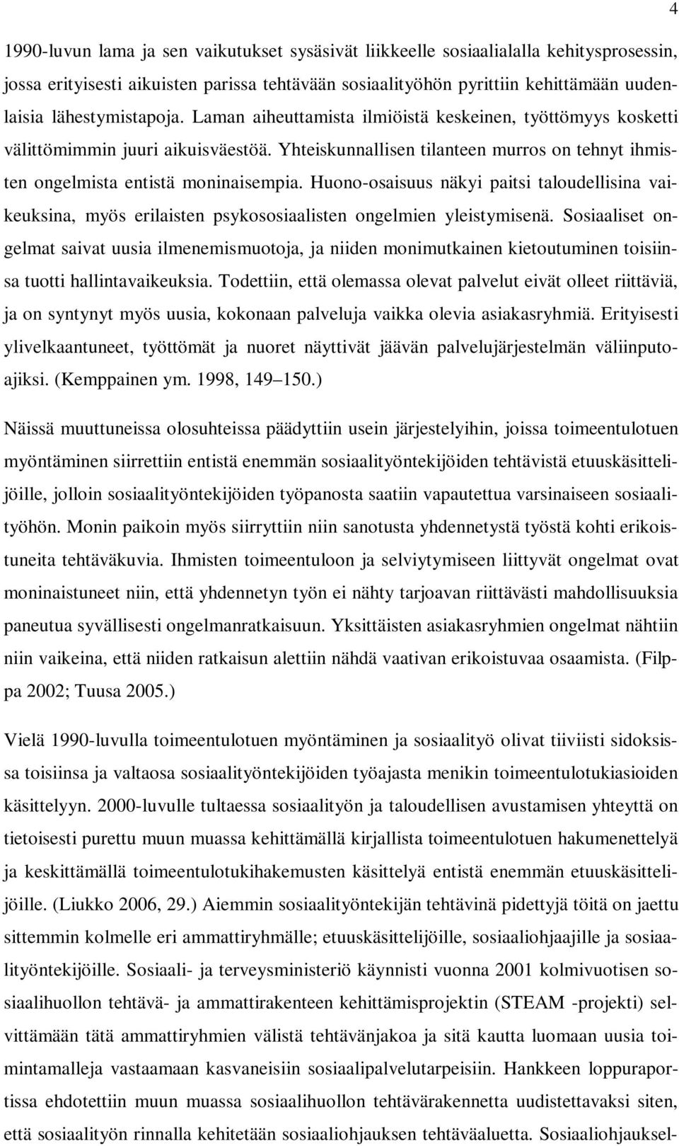 Yhteiskunnallisen tilanteen murros on tehnyt ihmisten ongelmista entistä moninaisempia.