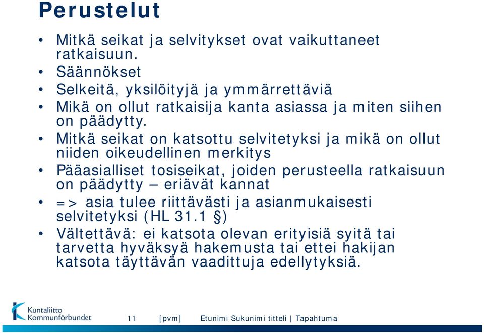 Mitkä seikat on katsottu selvitetyksi ja mikä on ollut niiden oikeudellinen merkitys Pääasialliset tosiseikat, joiden perusteella ratkaisuun
