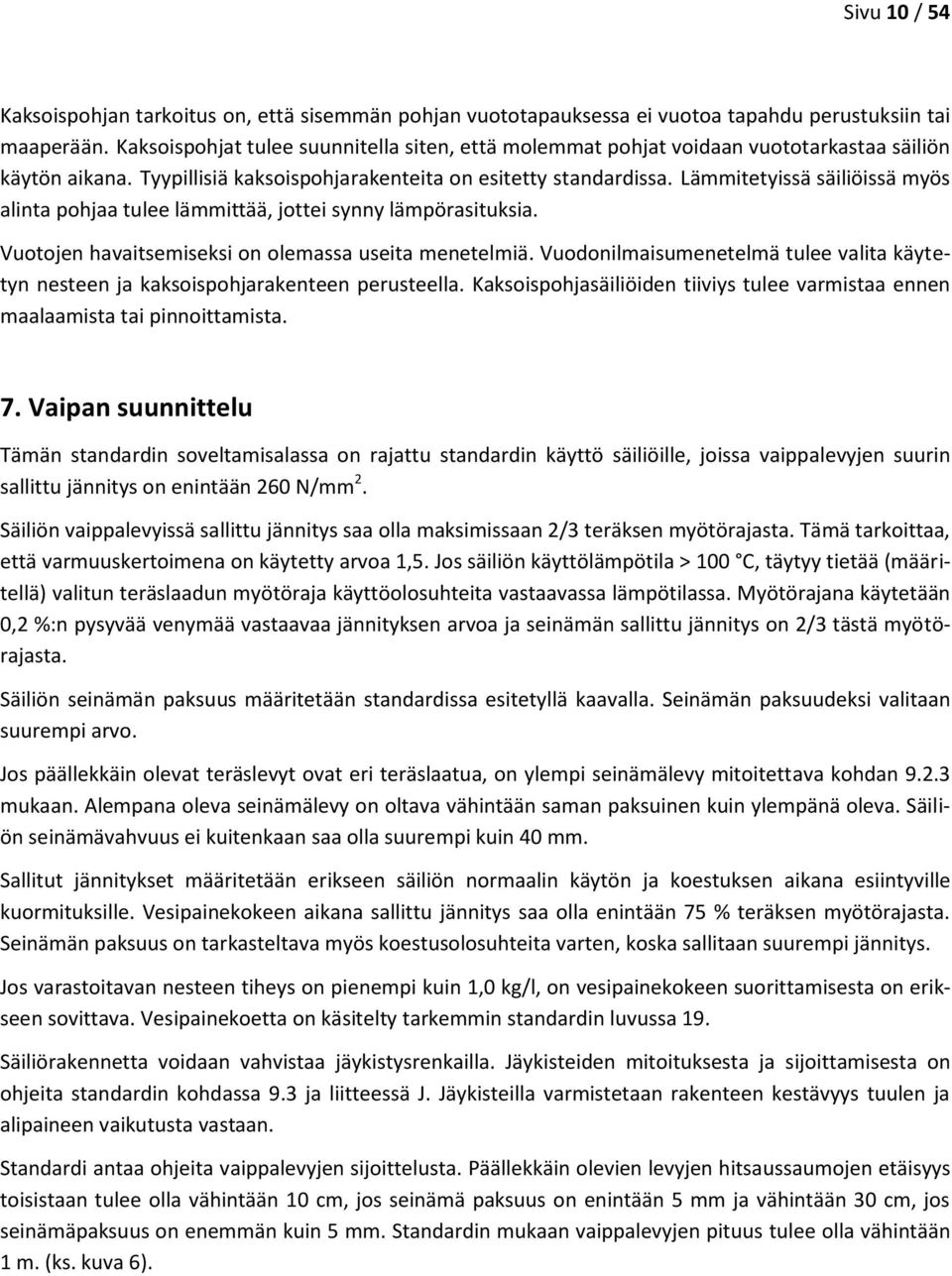 Lämmitetyissä säiliöissä myös alinta pohjaa tulee lämmittää, jottei synny lämpörasituksia. Vuotojen havaitsemiseksi on olemassa useita menetelmiä.