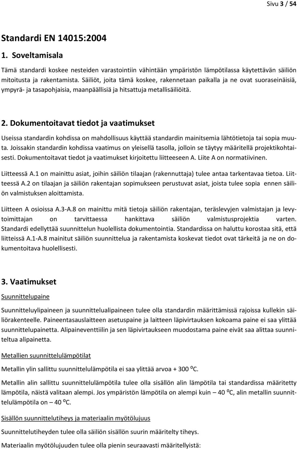 Dokumentoitavat tiedot ja vaatimukset Useissa standardin kohdissa on mahdollisuus käyttää standardin mainitsemia lähtötietoja tai sopia muuta.