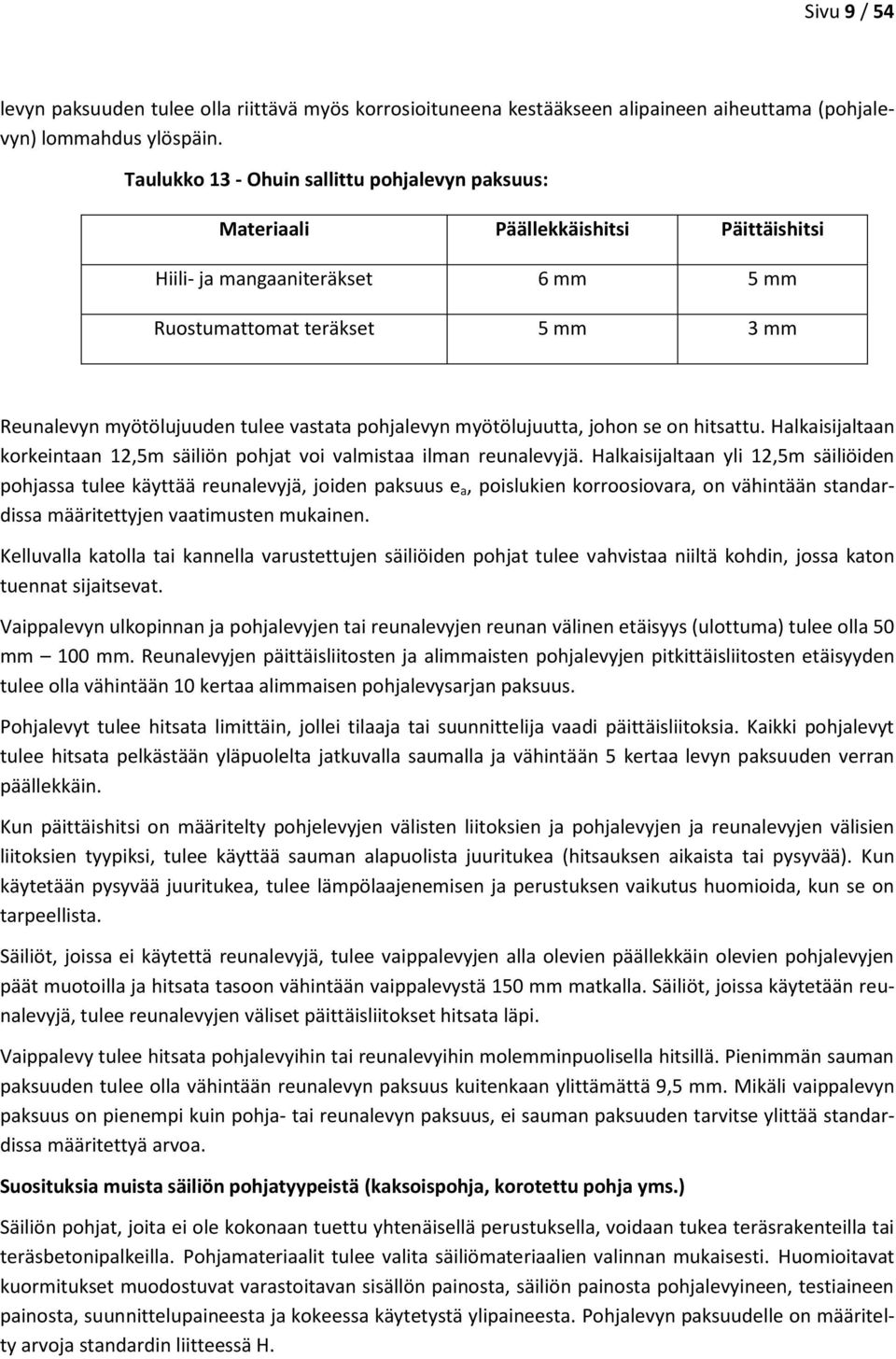 vastata pohjalevyn myötölujuutta, johon se on hitsattu. Halkaisijaltaan korkeintaan 12,5m säiliön pohjat voi valmistaa ilman reunalevyjä.