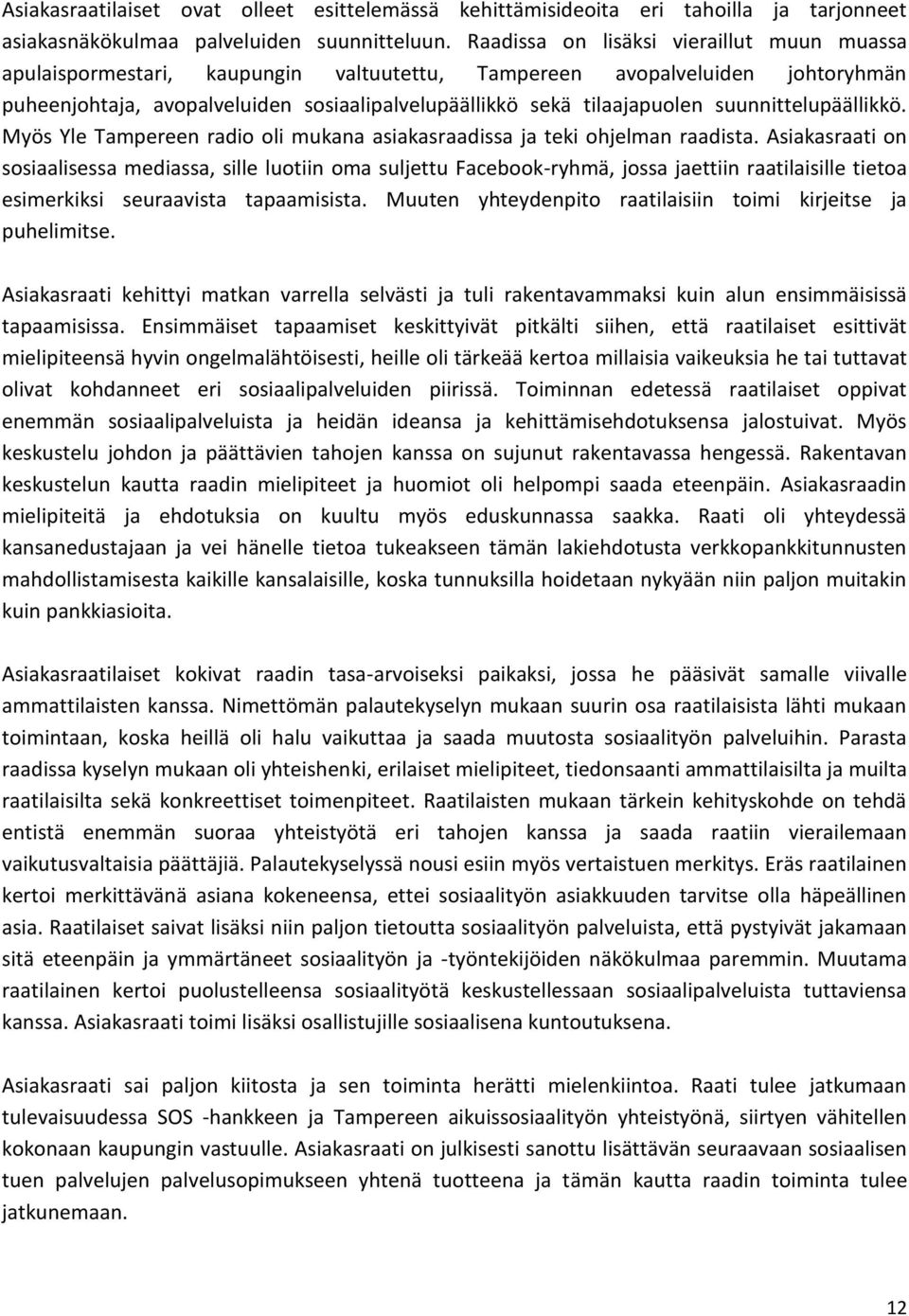 suunnittelupäällikkö. Myös Yle Tampereen radio oli mukana asiakasraadissa ja teki ohjelman raadista.