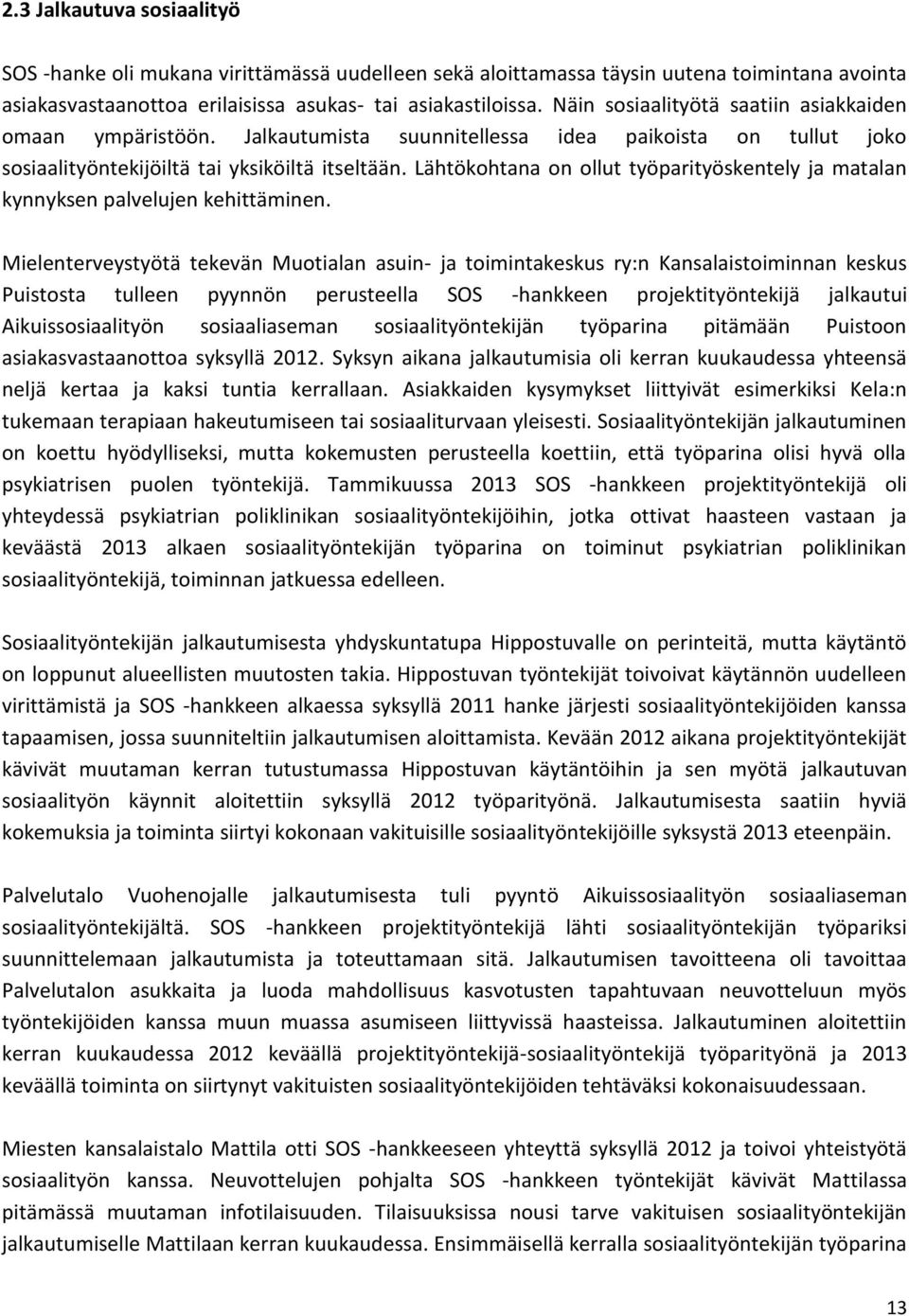 Lähtökohtana on ollut työparityöskentely ja matalan kynnyksen palvelujen kehittäminen.