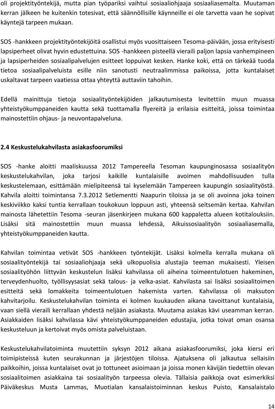 SOS -hankkeen projektityöntekijöitä osallistui myös vuosittaiseen Tesoma-päivään, jossa erityisesti lapsiperheet olivat hyvin edustettuina.