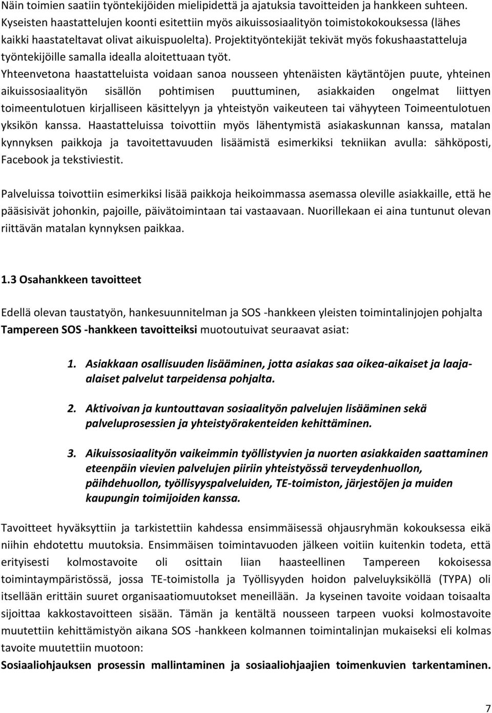 Projektityöntekijät tekivät myös fokushaastatteluja työntekijöille samalla idealla aloitettuaan työt.