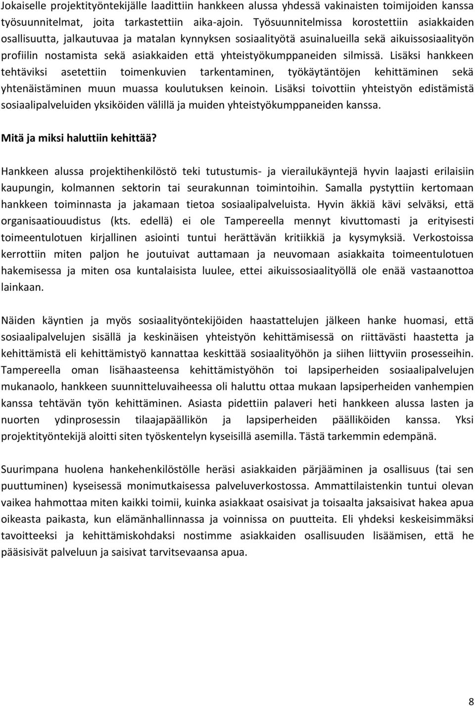 yhteistyökumppaneiden silmissä. Lisäksi hankkeen tehtäviksi asetettiin toimenkuvien tarkentaminen, työkäytäntöjen kehittäminen sekä yhtenäistäminen muun muassa koulutuksen keinoin.