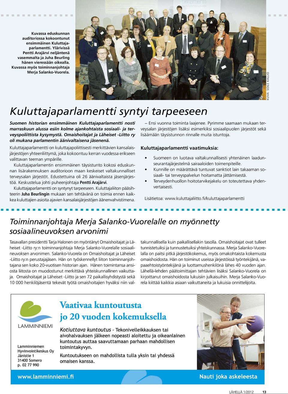 KUVA: SOILE KALLIO Kuluttajaparlamentti syntyi tarpeeseen Suomen historian ensimmäinen Kuluttajaparlamentti nosti marraskuun alussa esiin kolme ajankohtaista sosiaali- ja terveyspoliittista kysymystä.