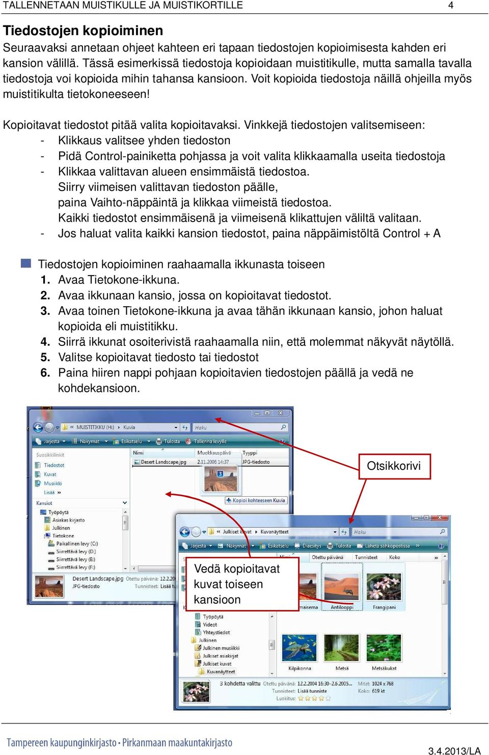 Kopioitavat tiedostot pitää valita kopioitavaksi.