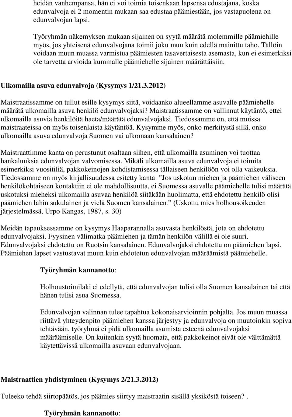 Tällöin voidaan muun muassa varmistua päämiesten tasavertaisesta asemasta, kun ei esimerkiksi ole tarvetta arvioida kummalle päämiehelle sijainen määrättäisiin.