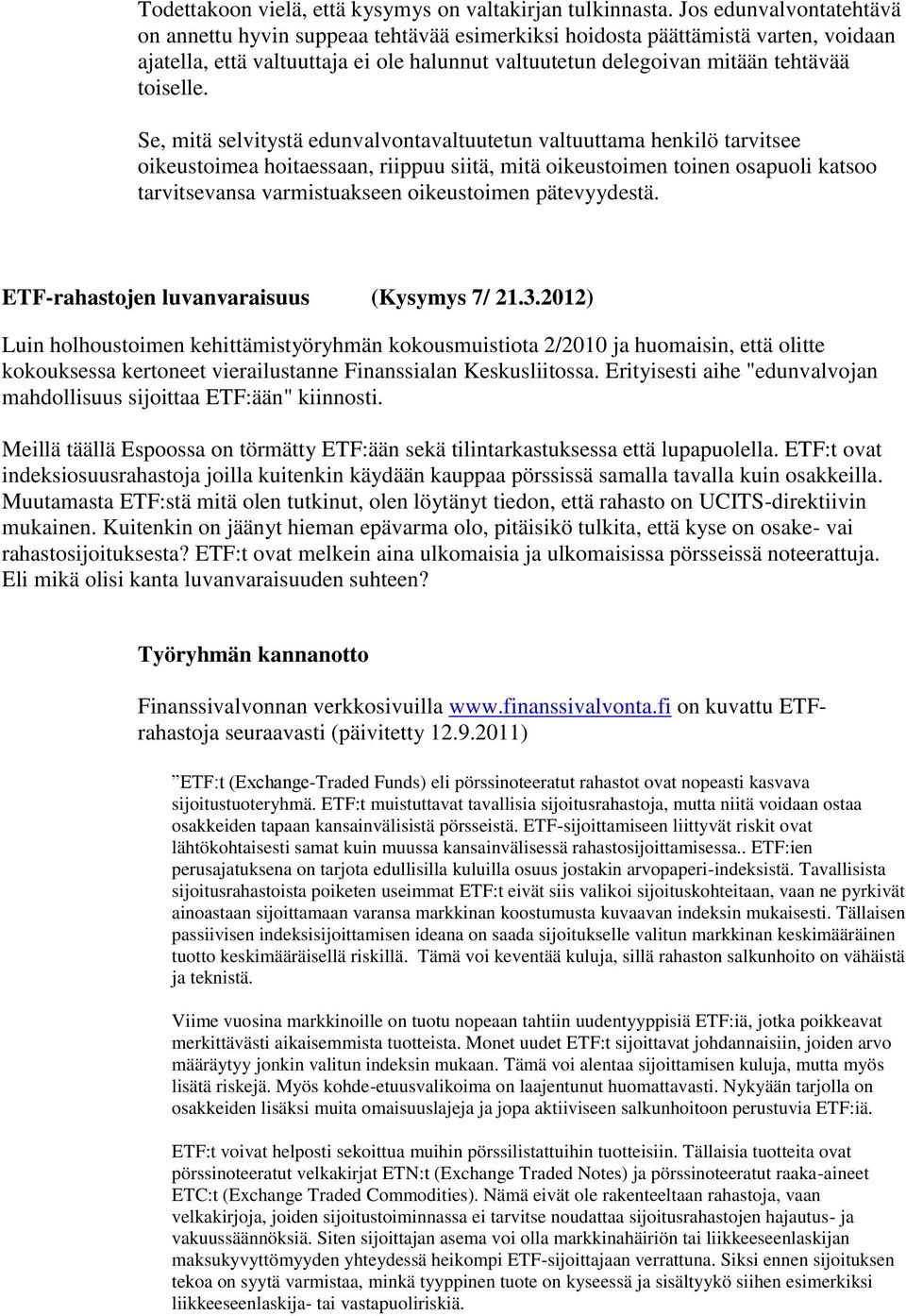 Se, mitä selvitystä edunvalvontavaltuutetun valtuuttama henkilö tarvitsee oikeustoimea hoitaessaan, riippuu siitä, mitä oikeustoimen toinen osapuoli katsoo tarvitsevansa varmistuakseen oikeustoimen