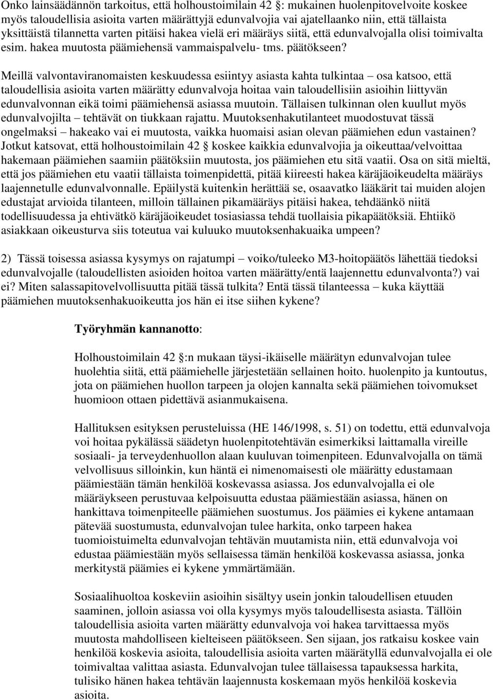 Meillä valvontaviranomaisten keskuudessa esiintyy asiasta kahta tulkintaa osa katsoo, että taloudellisia asioita varten määrätty edunvalvoja hoitaa vain taloudellisiin asioihin liittyvän