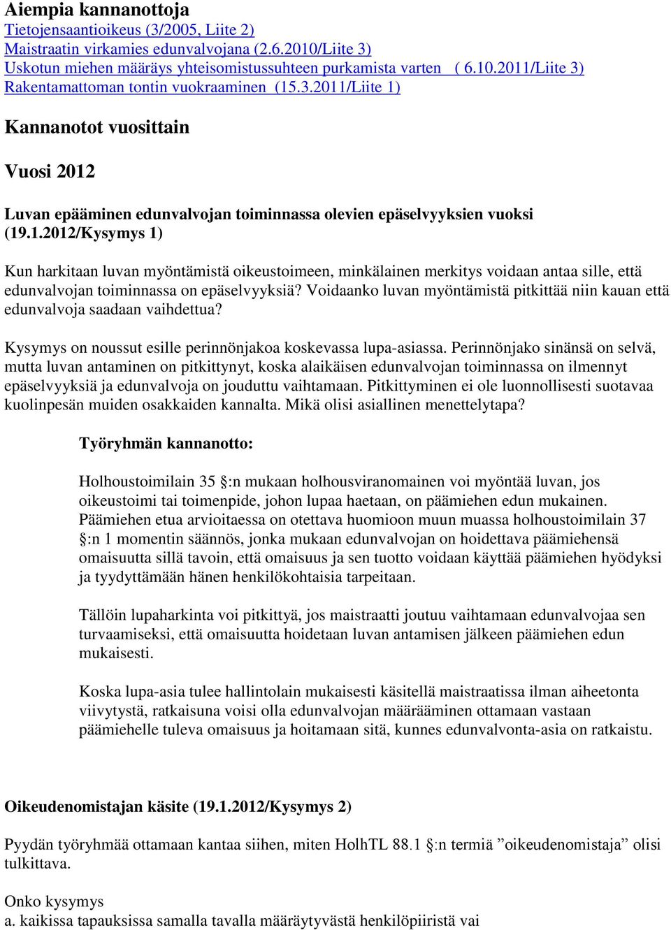 Voidaanko luvan myöntämistä pitkittää niin kauan että edunvalvoja saadaan vaihdettua? Kysymys on noussut esille perinnönjakoa koskevassa lupa-asiassa.