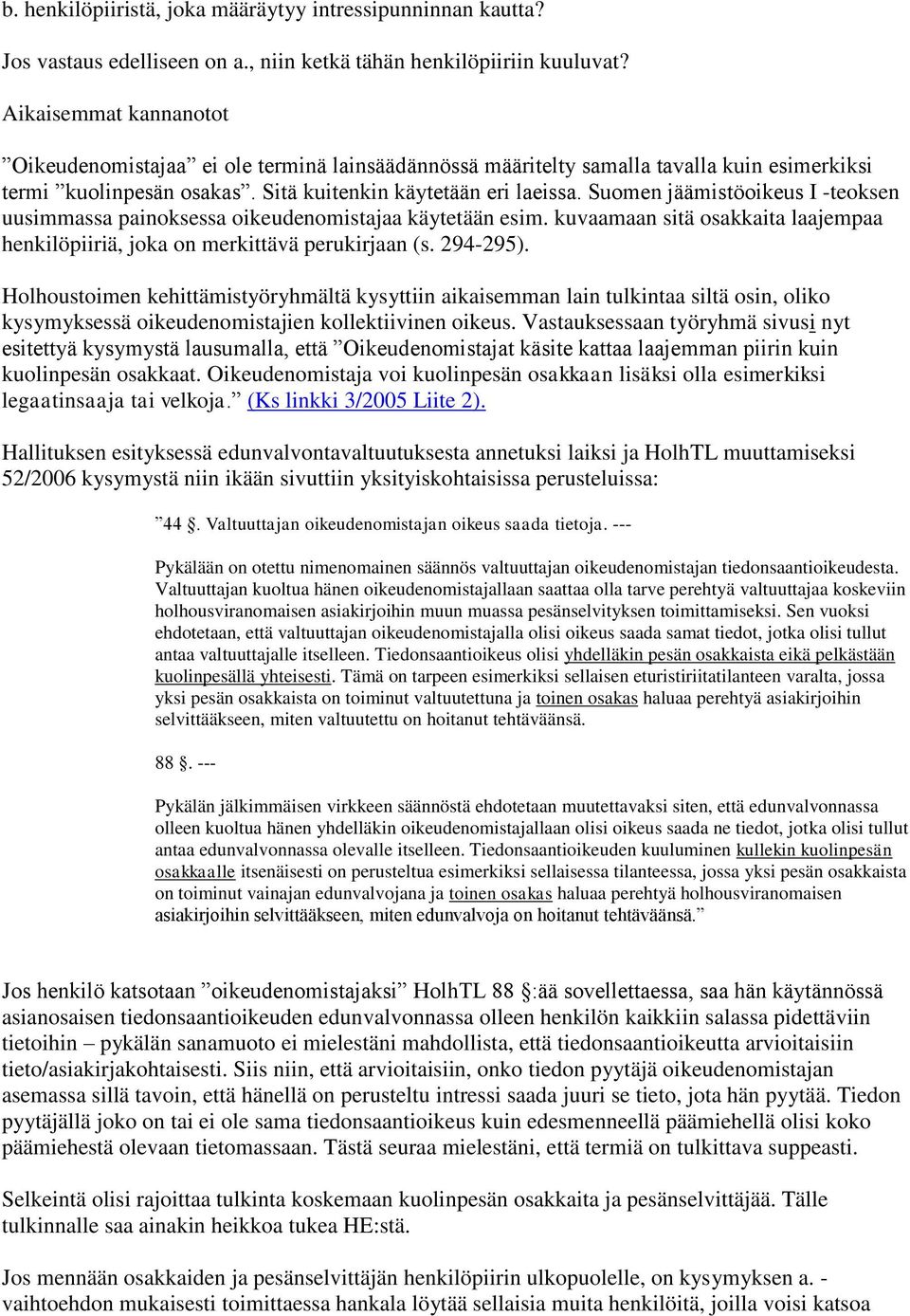 Suomen jäämistöoikeus I -teoksen uusimmassa painoksessa oikeudenomistajaa käytetään esim. kuvaamaan sitä osakkaita laajempaa henkilöpiiriä, joka on merkittävä perukirjaan (s. 294-295).