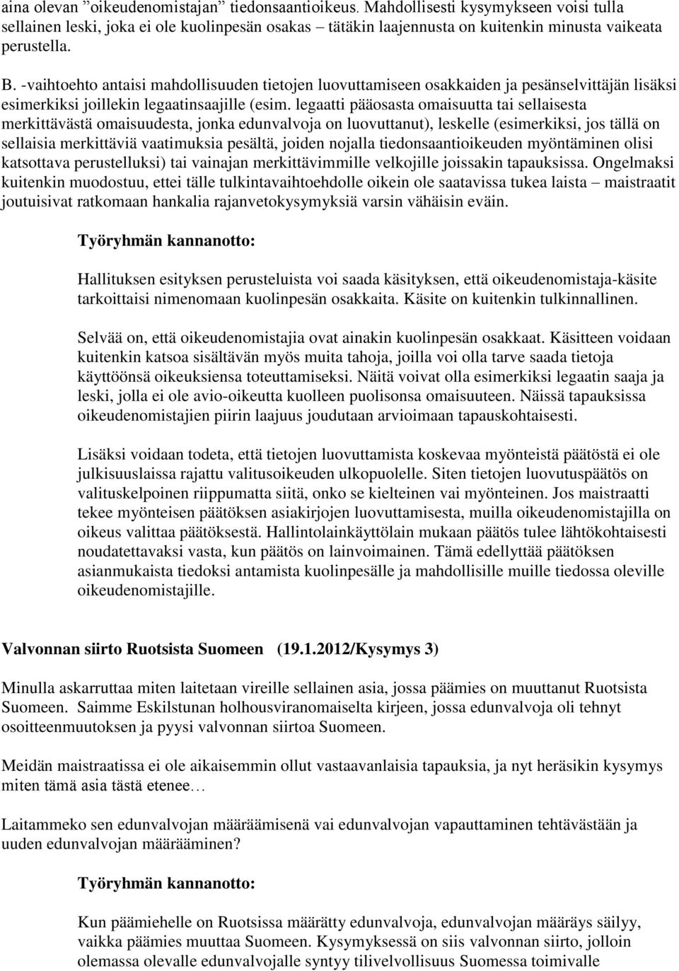 legaatti pääosasta omaisuutta tai sellaisesta merkittävästä omaisuudesta, jonka edunvalvoja on luovuttanut), leskelle (esimerkiksi, jos tällä on sellaisia merkittäviä vaatimuksia pesältä, joiden