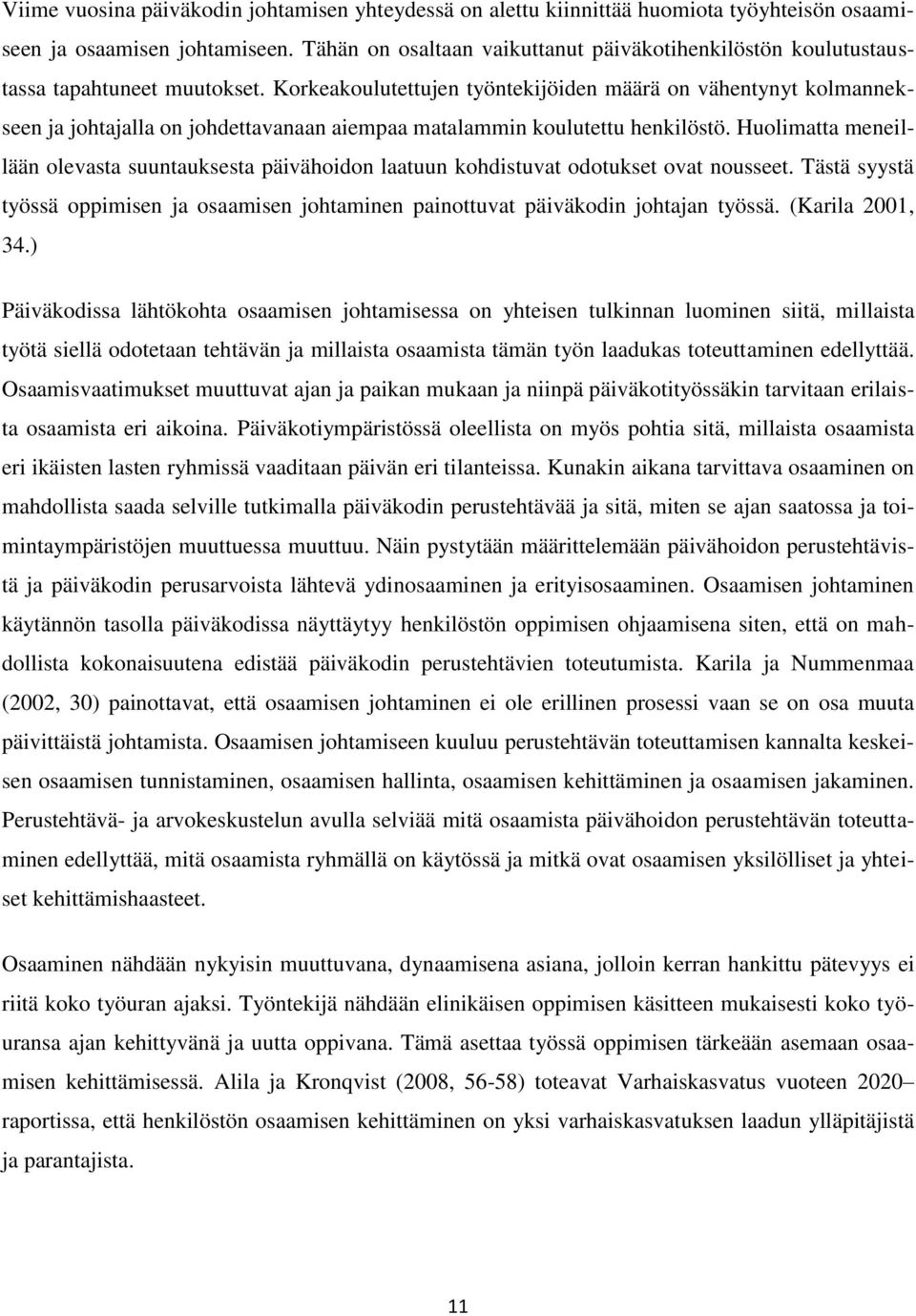 Korkeakoulutettujen työntekijöiden määrä on vähentynyt kolmannekseen ja johtajalla on johdettavanaan aiempaa matalammin koulutettu henkilöstö.