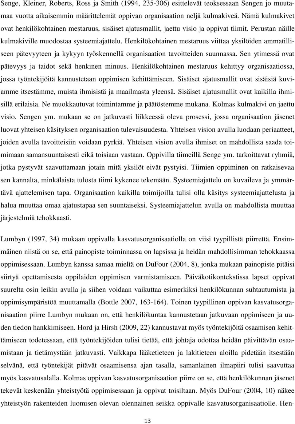 Henkilökohtainen mestaruus viittaa yksilöiden ammatilliseen pätevyyteen ja kykyyn työskennellä organisaation tavoitteiden suunnassa. Sen ytimessä ovat pätevyys ja taidot sekä henkinen minuus.