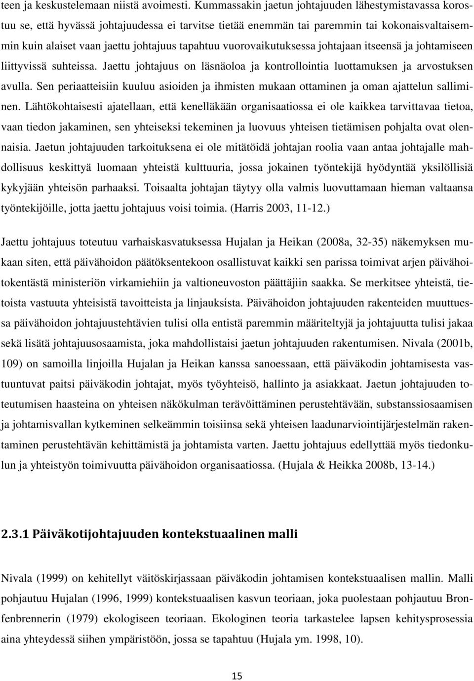 vuorovaikutuksessa johtajaan itseensä ja johtamiseen liittyvissä suhteissa. Jaettu johtajuus on läsnäoloa ja kontrollointia luottamuksen ja arvostuksen avulla.