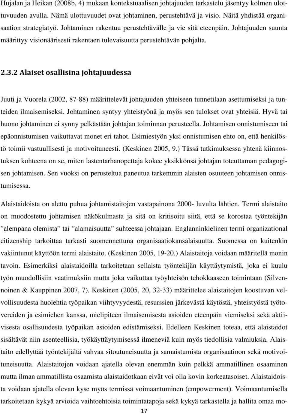 2 Alaiset osallisina johtajuudessa Juuti ja Vuorela (2002, 87-88) määrittelevät johtajuuden yhteiseen tunnetilaan asettumiseksi ja tunteiden ilmaisemiseksi.