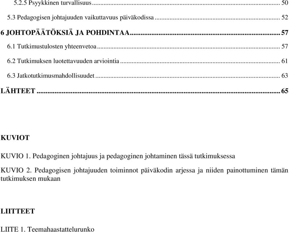 .. 63 LÄHTEET... 65 KUVIOT KUVIO 1. Pedagoginen johtajuus ja pedagoginen johtaminen tässä tutkimuksessa KUVIO 2.