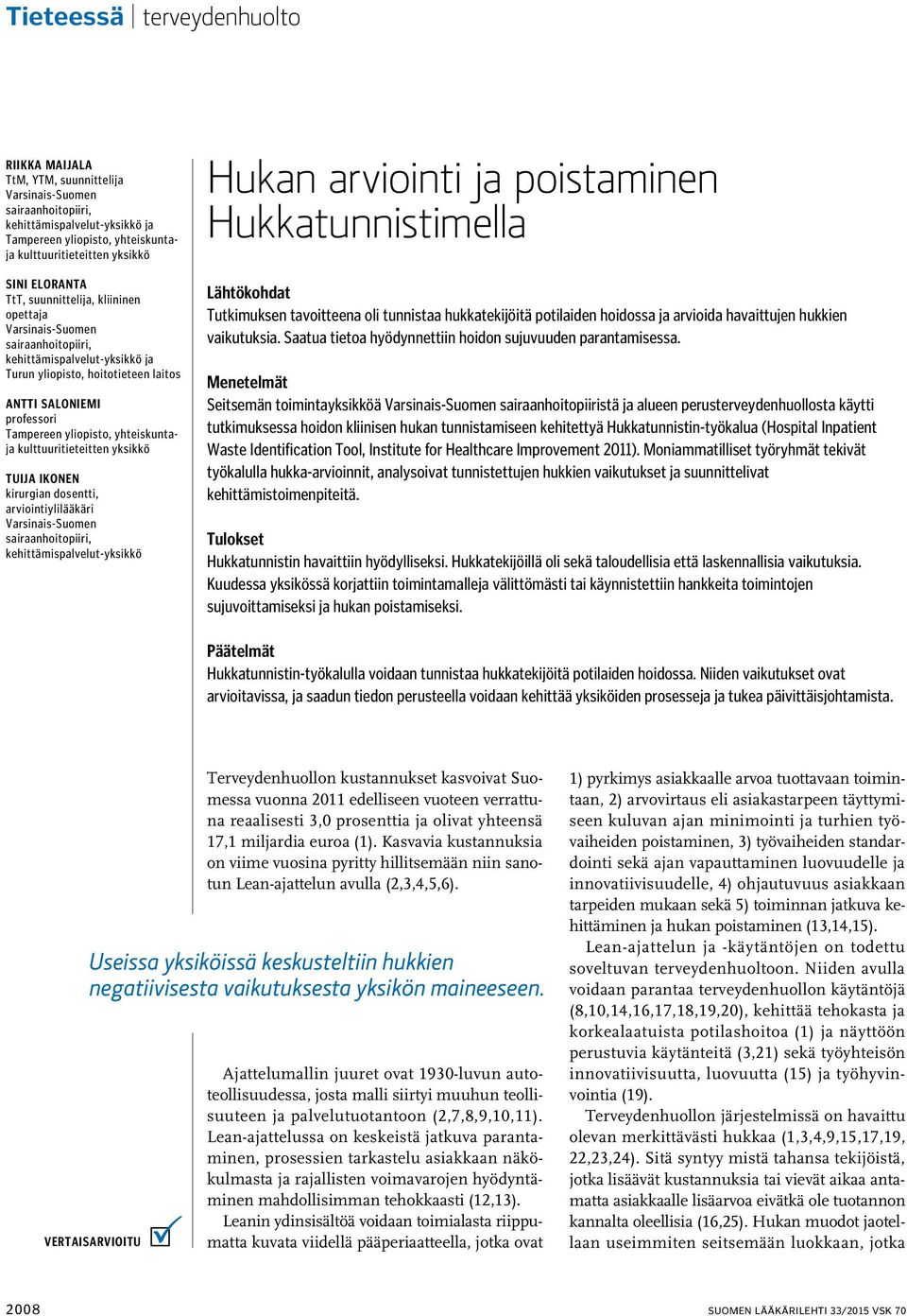 yhteiskuntaja kulttuuritieteitten yksikkö Tuija Ikonen kirurgian dosentti, arviointiylilääkäri Varsinais-Suomen sairaanhoitopiiri, kehittämispalvelut-yksikkö Hukan arviointi ja poistaminen