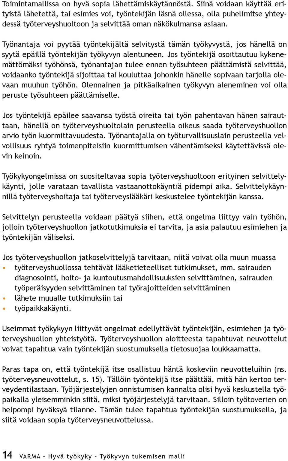 Työnantaja voi pyytää työntekijältä selvitystä tämän työkyvystä, jos hänellä on syytä epäillä työntekijän työkyvyn alentuneen.