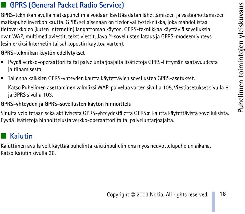 GPRS-tekniikkaa käyttäviä sovelluksia ovat WAP, multimediaviestit, tekstiviestit, Java TM -sovellusten lataus ja GPRS-modeemiyhteys (esimerkiksi Internetin tai sähköpostin käyttöä varten).