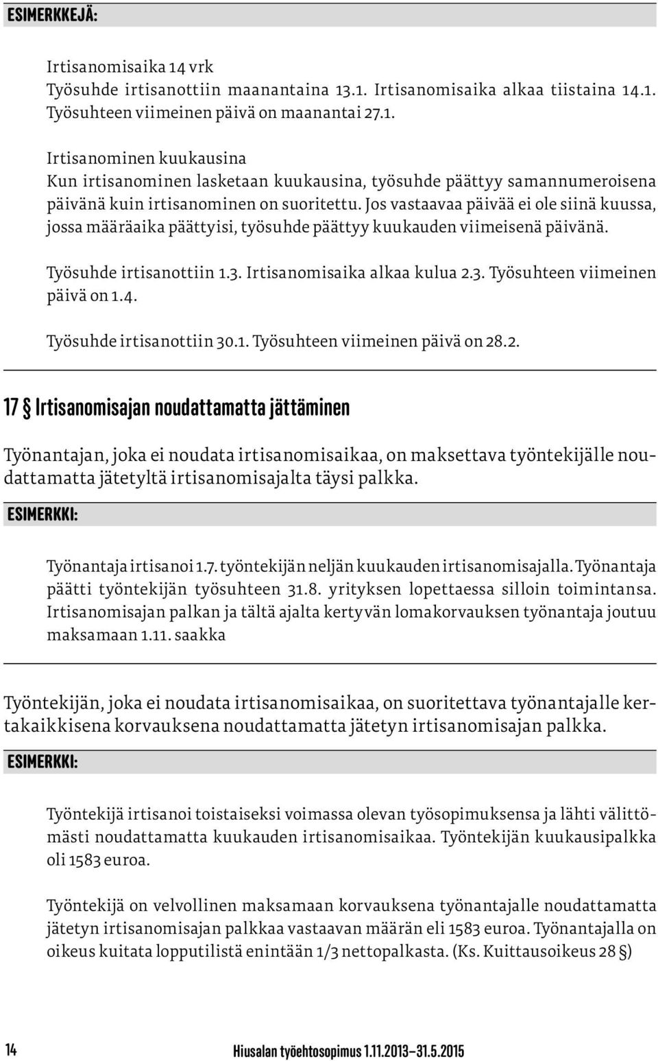 4. Työsuhde irtisanottiin 30.1. Työsuhteen viimeinen päivä on 28